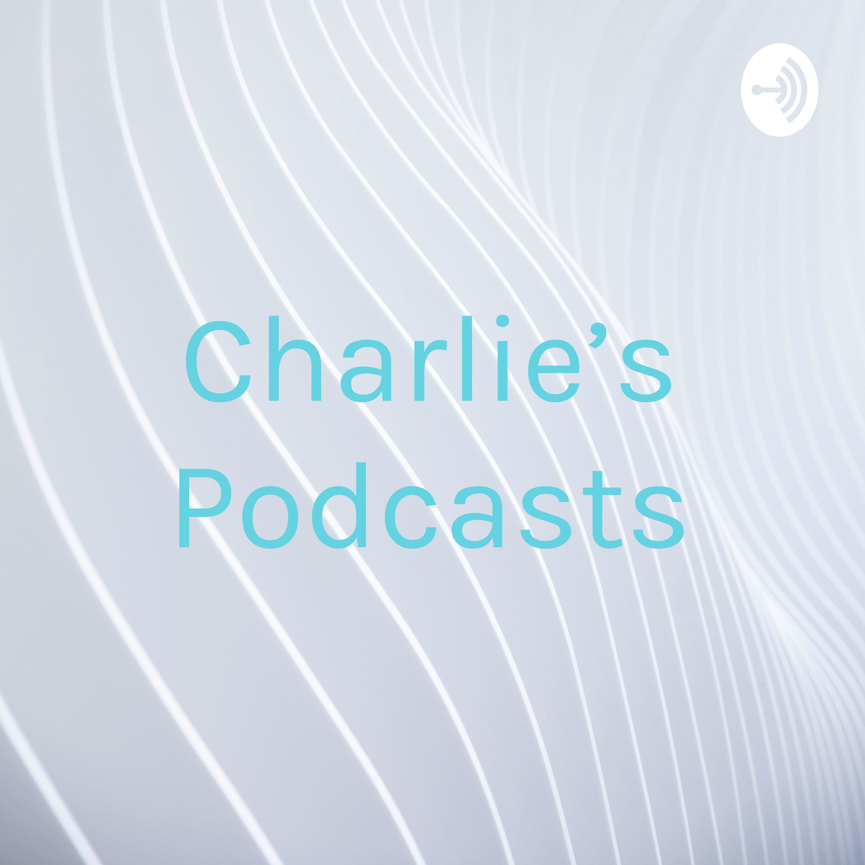 Charlie’s Podcasts