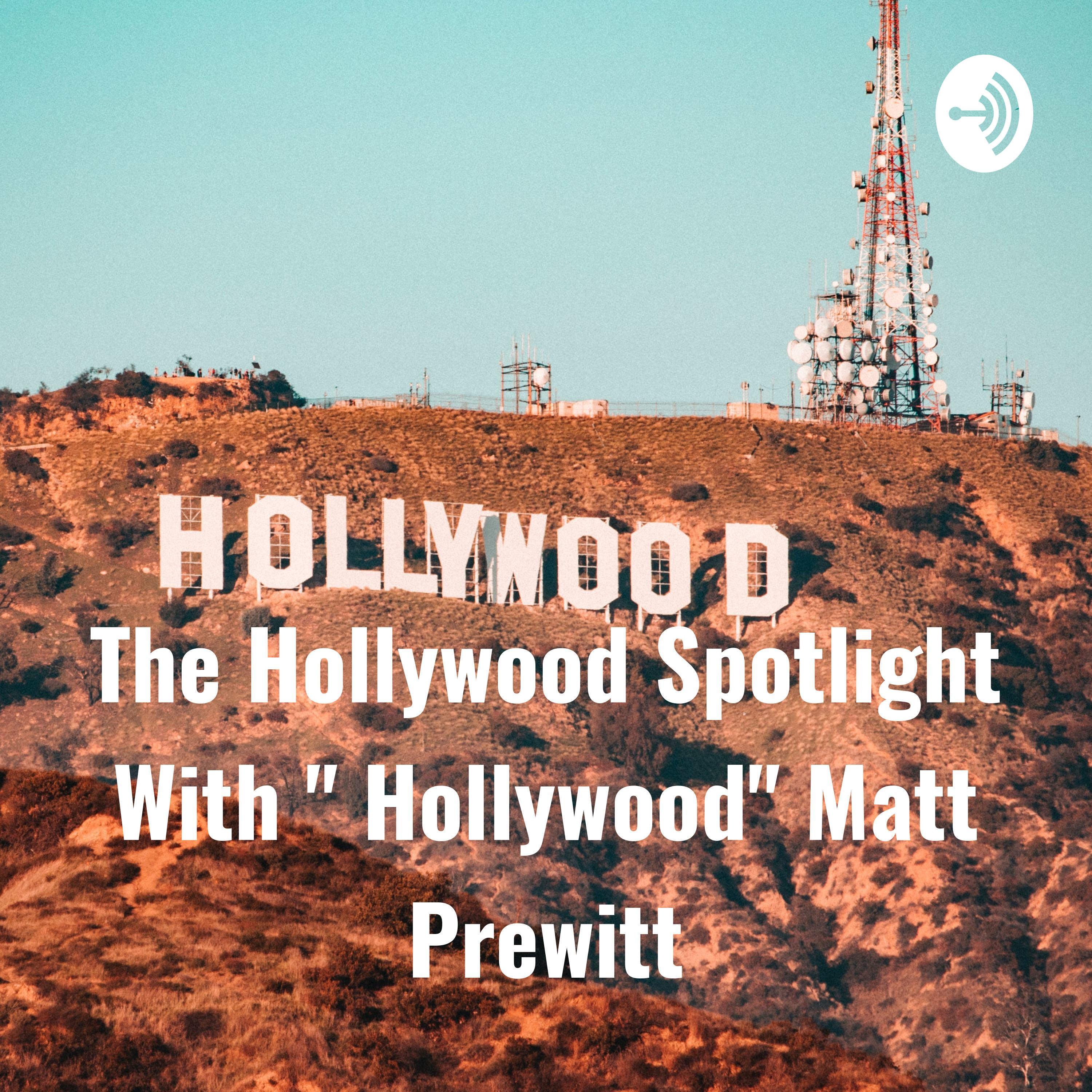 The Hollywood Spotlight With " Hollywood" Matt Prewitt