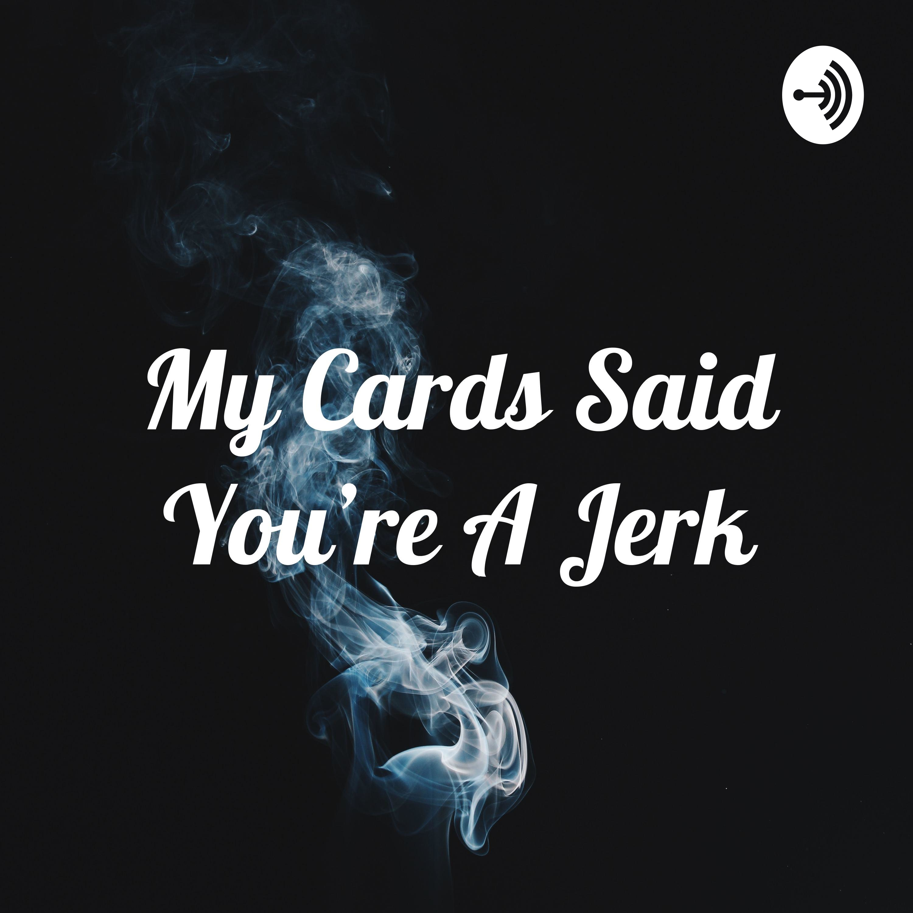 My Cards Said You're A Jerk: A Tarot Podcast