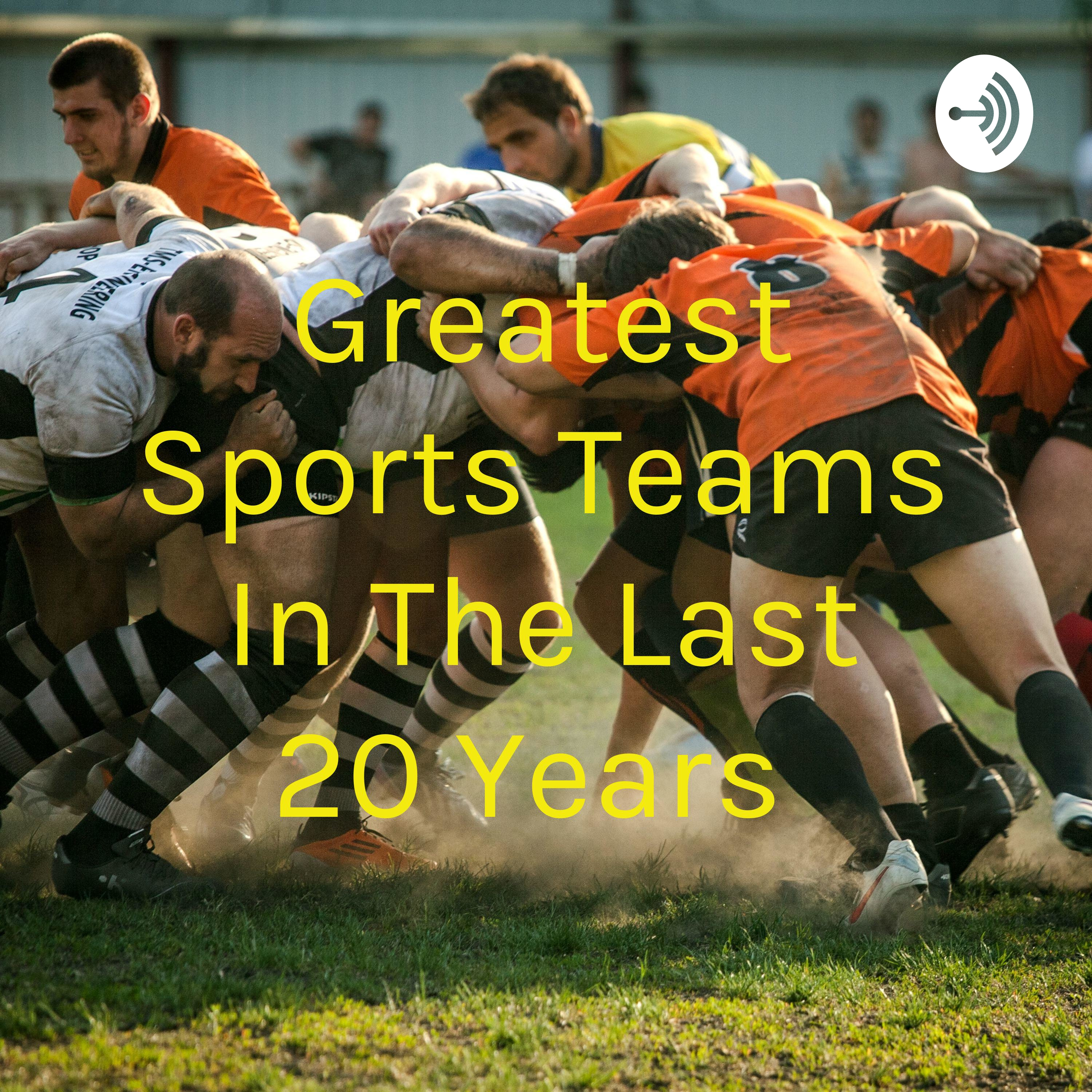 Greatest Sports Teams In The Last 20 Years 