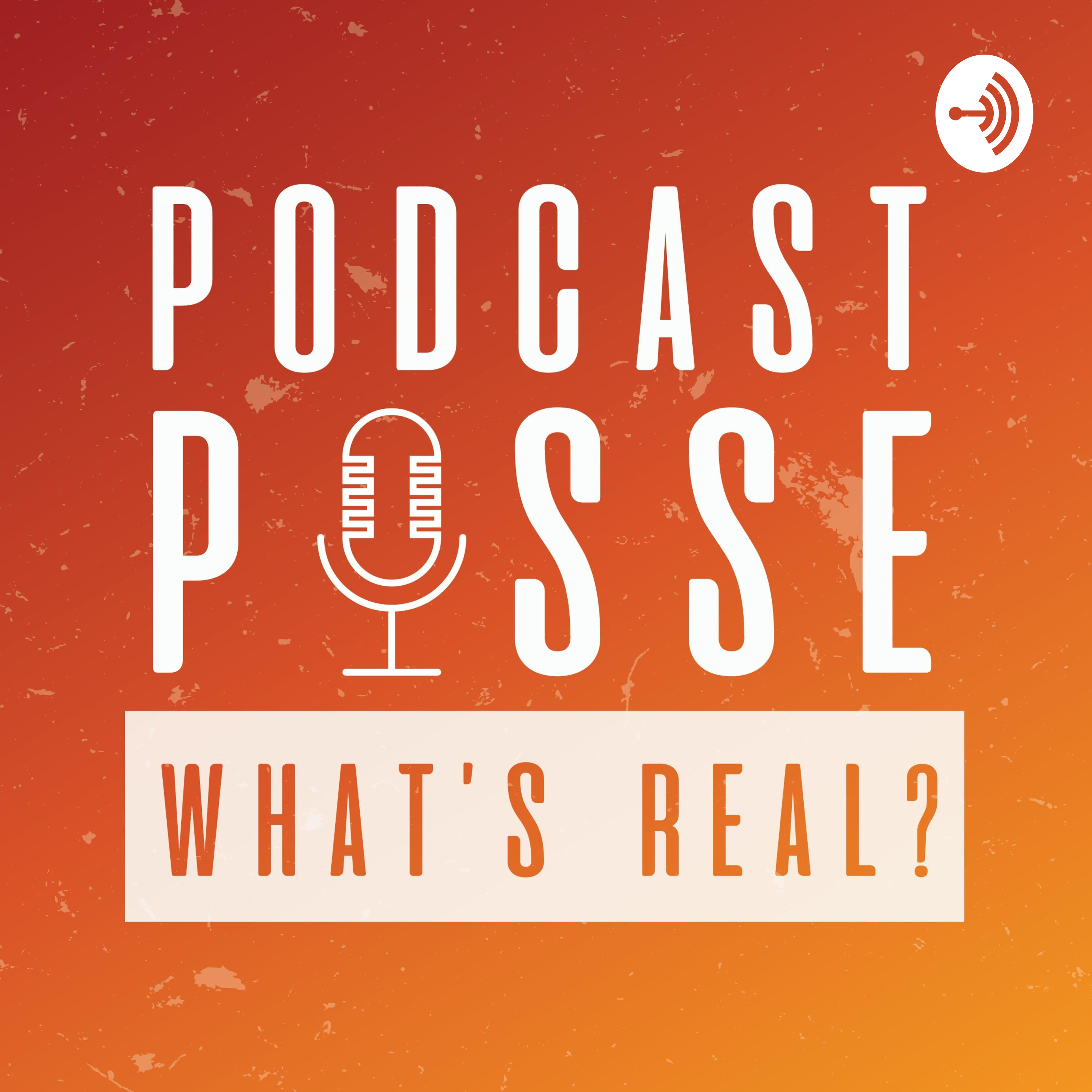 Podcast Posse, What’s Real?