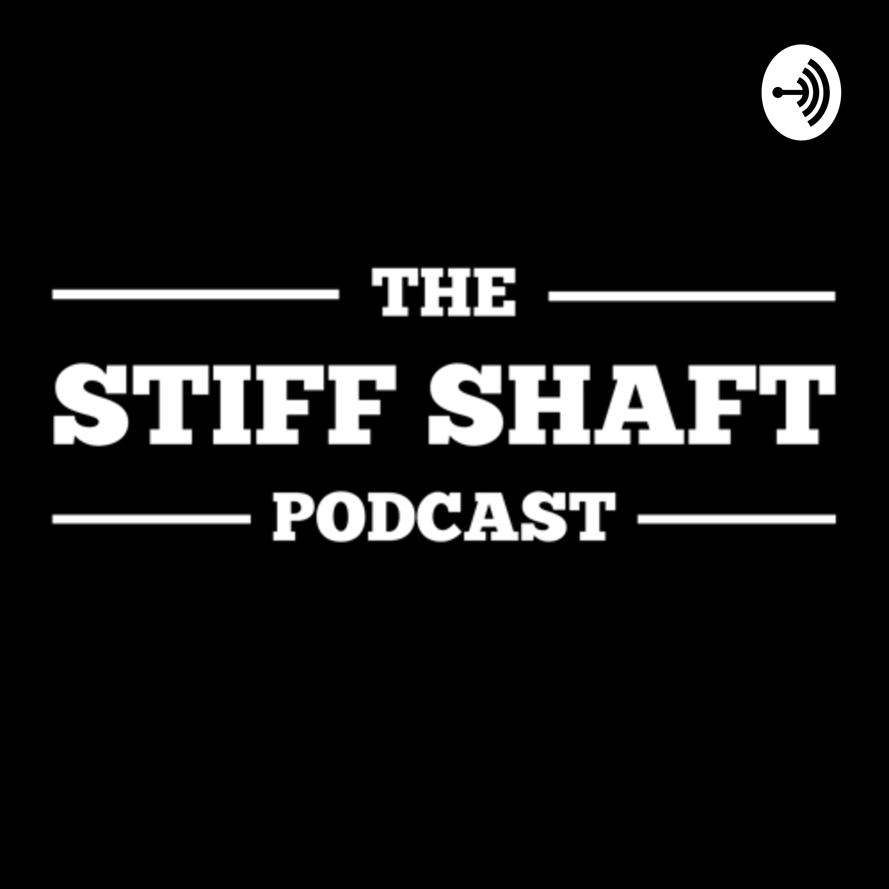 The Stiff Shaft Podcast