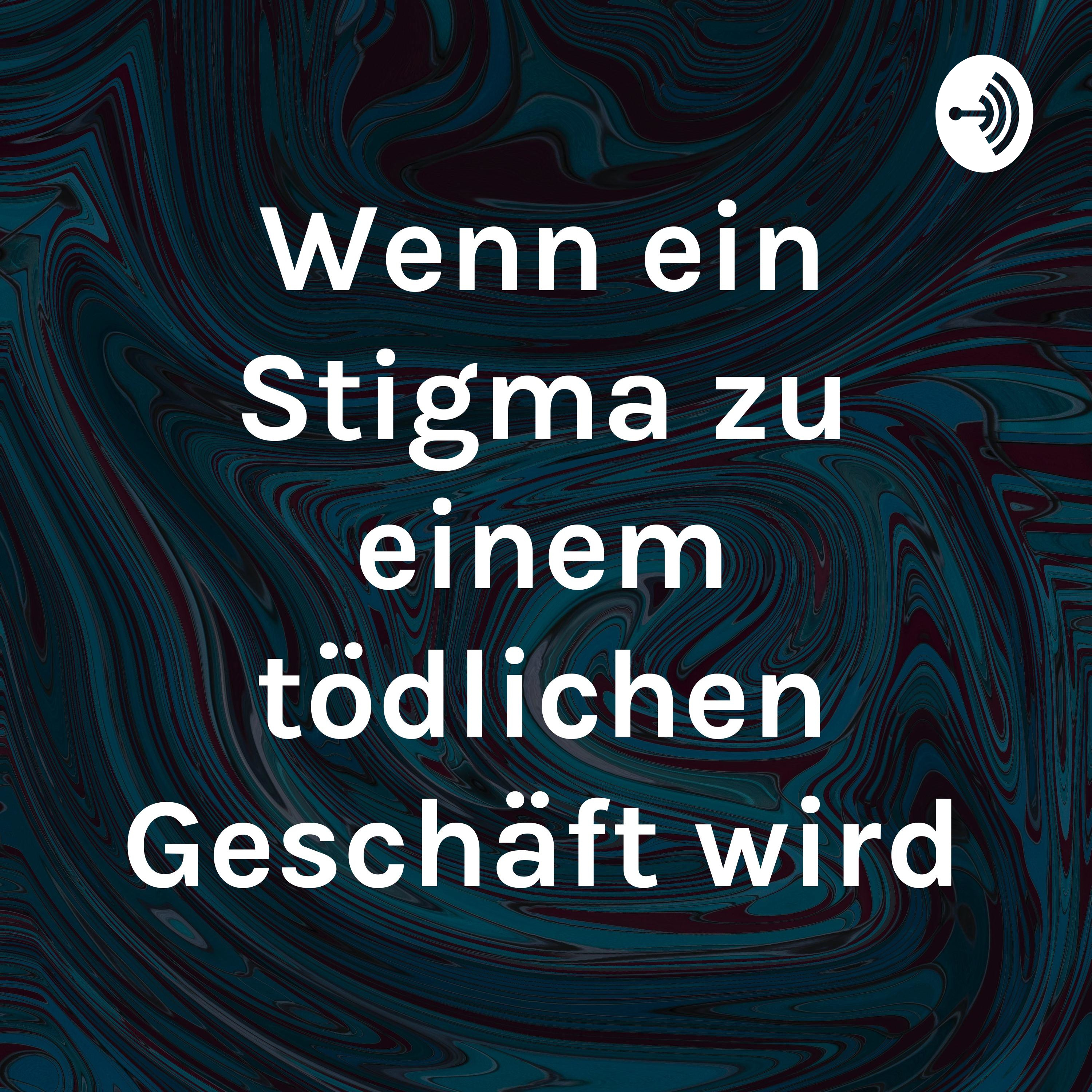 Wenn ein Stigma zu einem tödlichen Geschäft wird