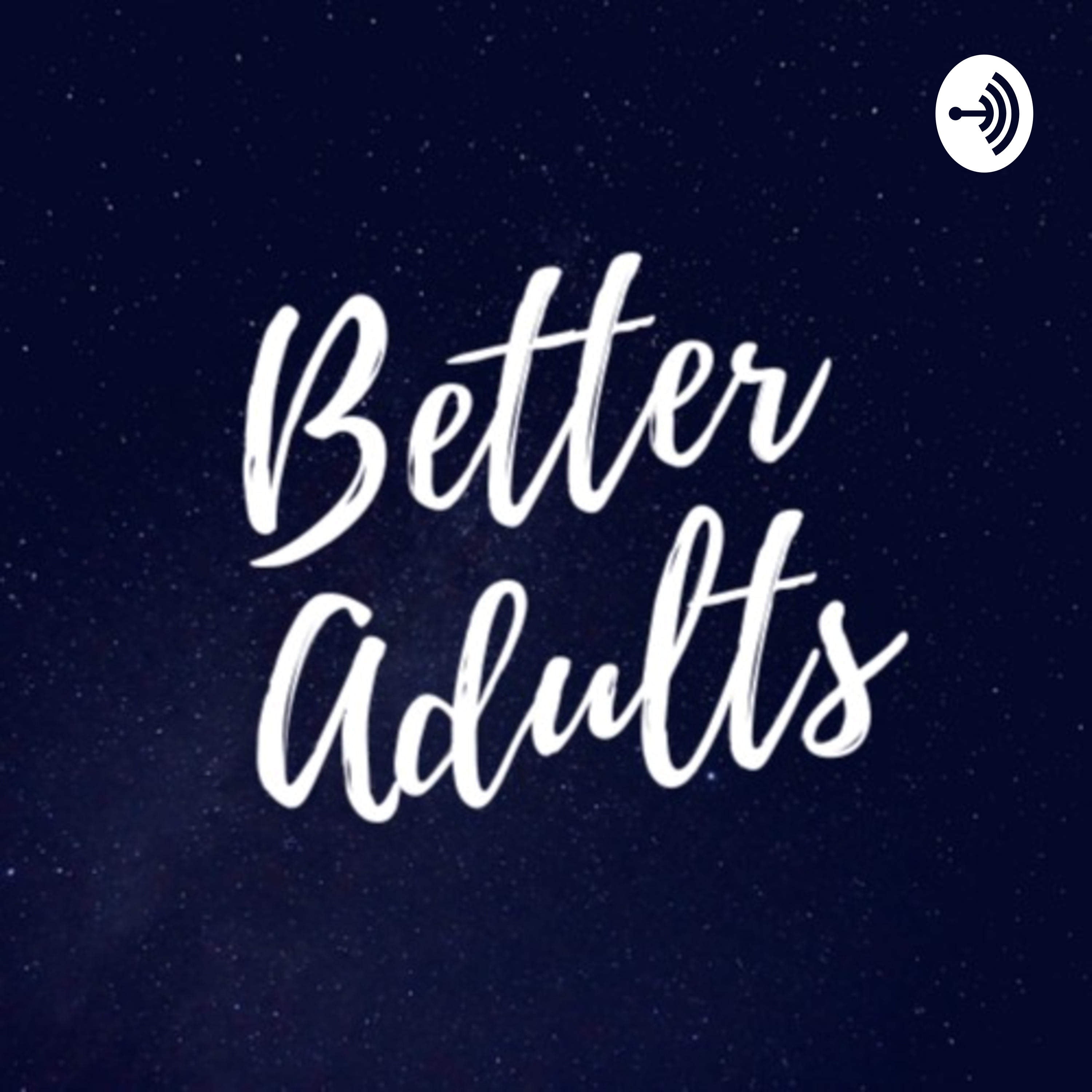Better Adults Podcast