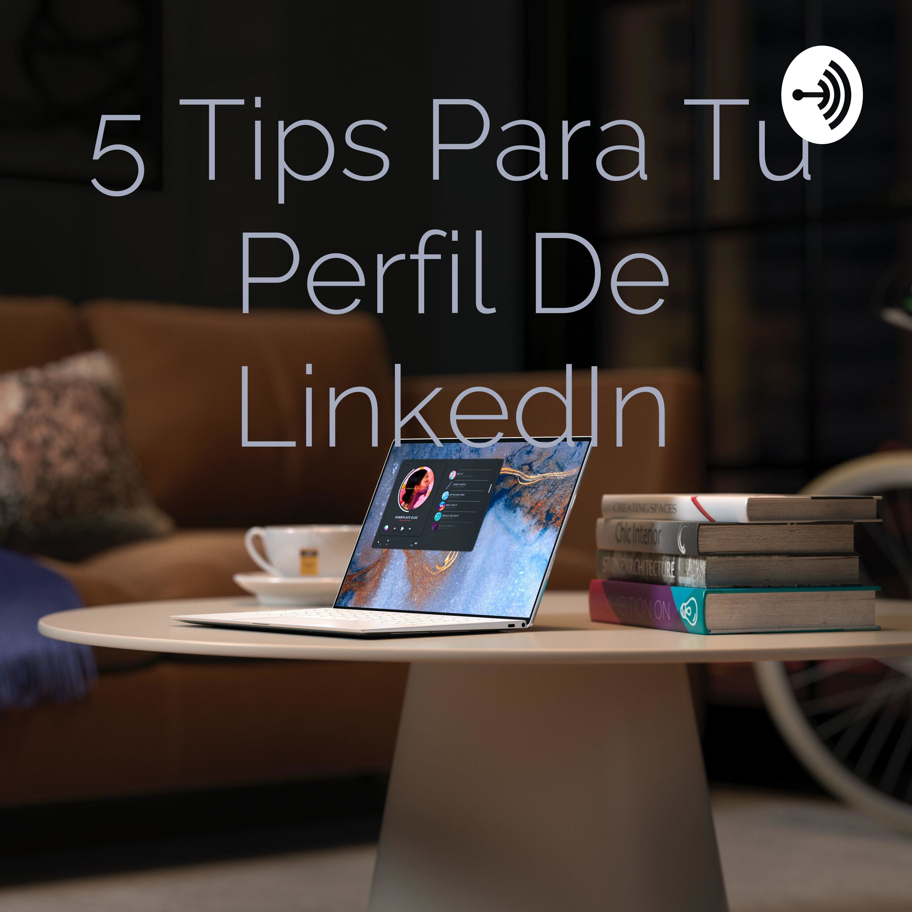 5 Tips Para Tu Perfil De LinkedIn