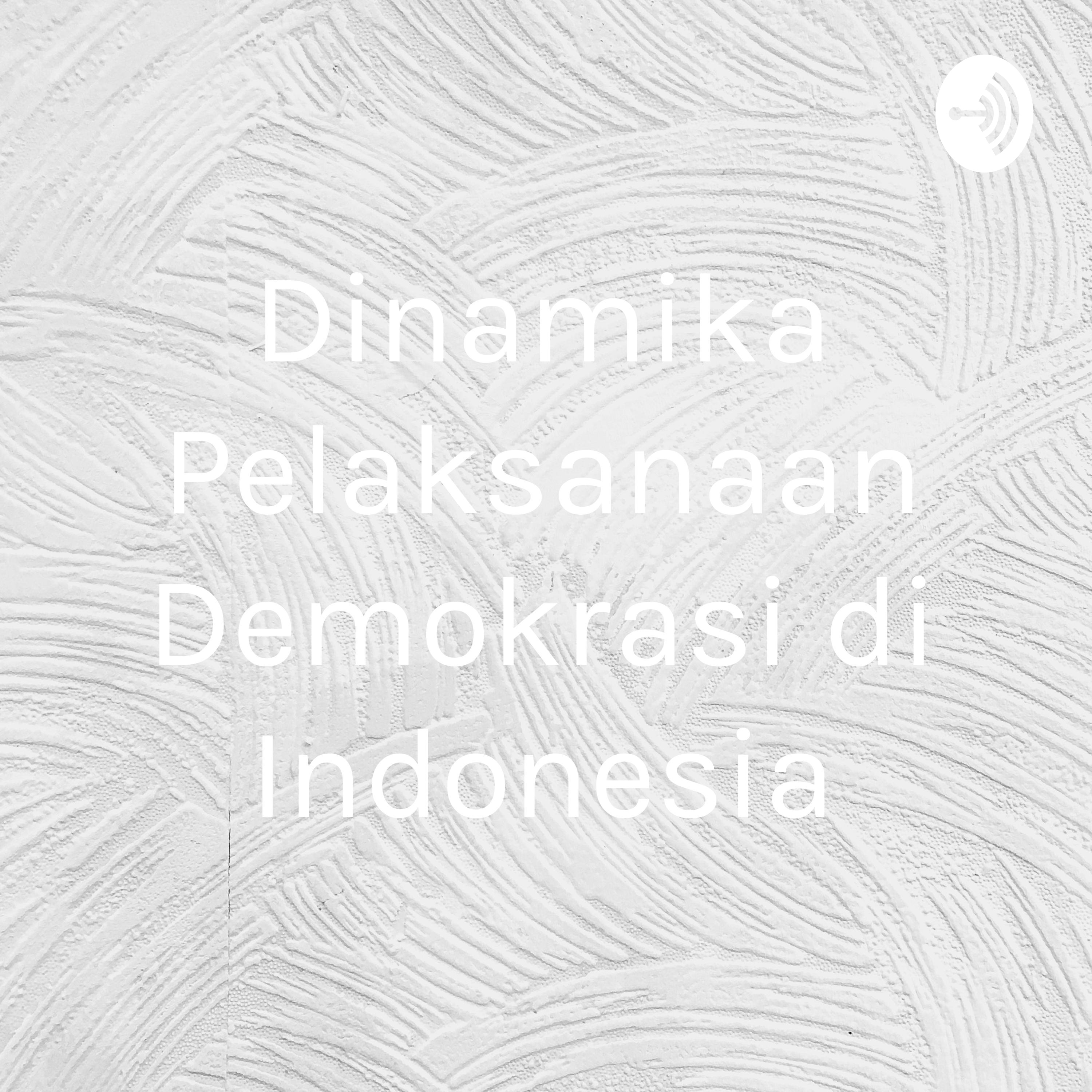 Dinamika Pelaksanaan Demokrasi di Indonesia cover art