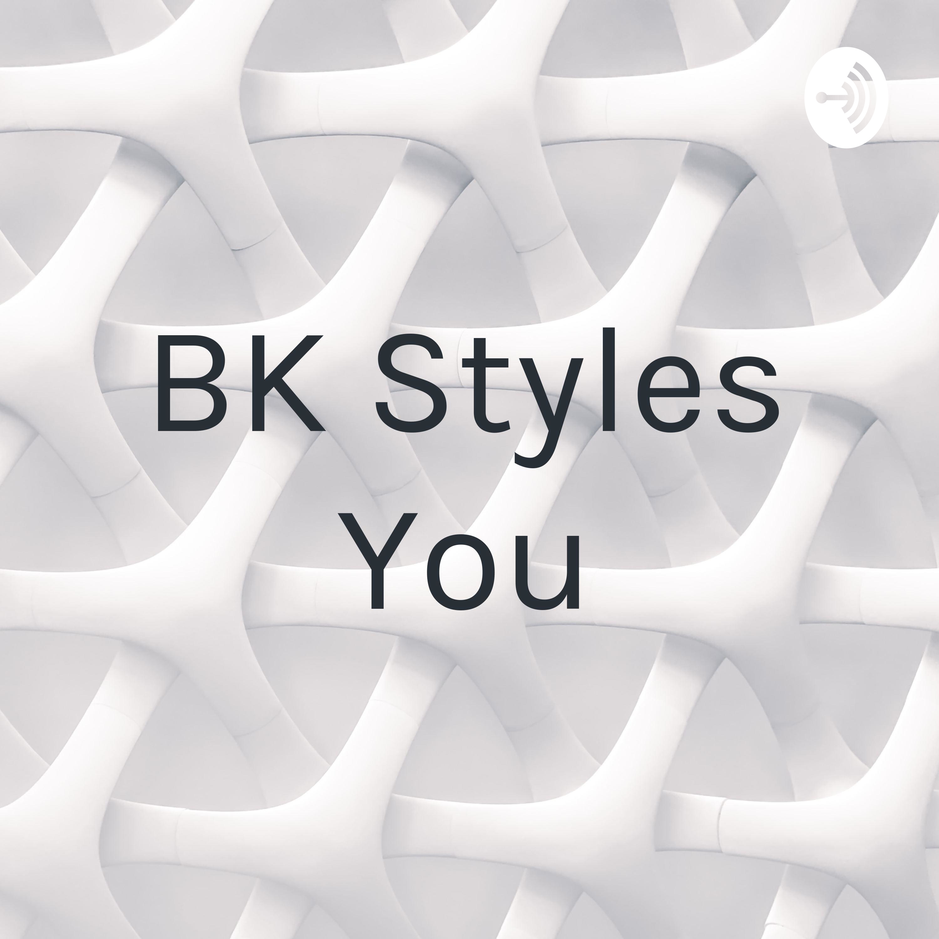 BK Styles You