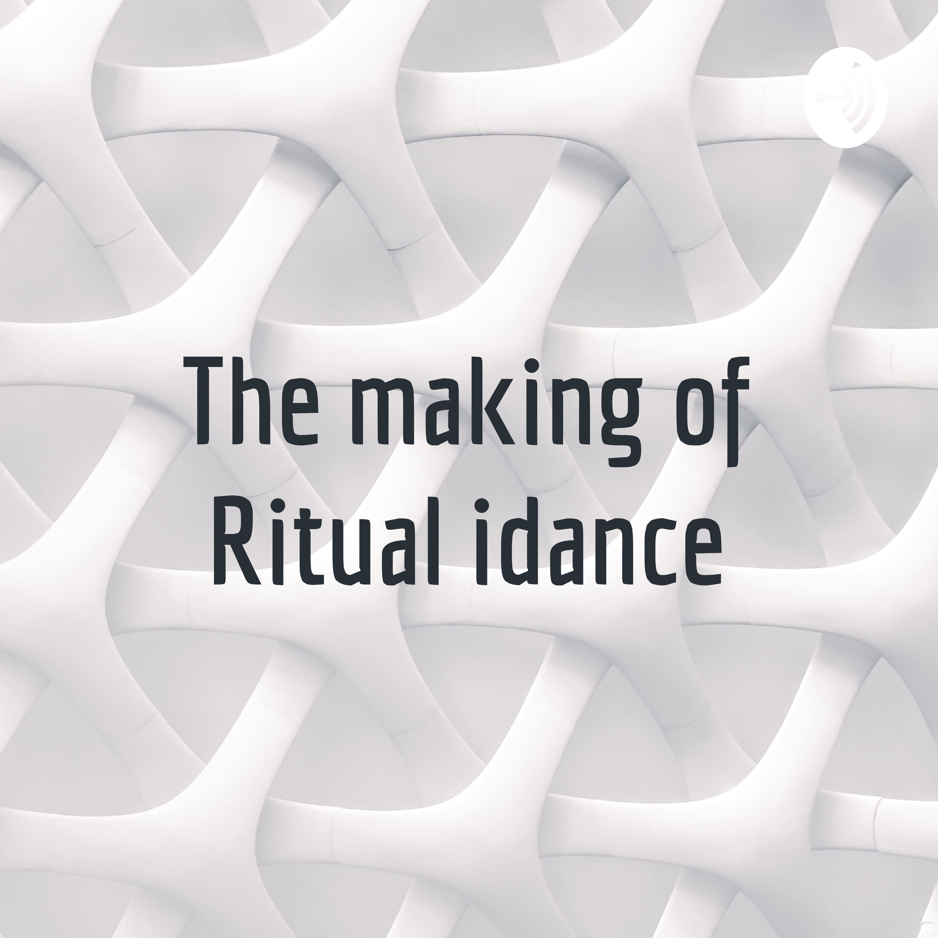 The making of Ritual idance
