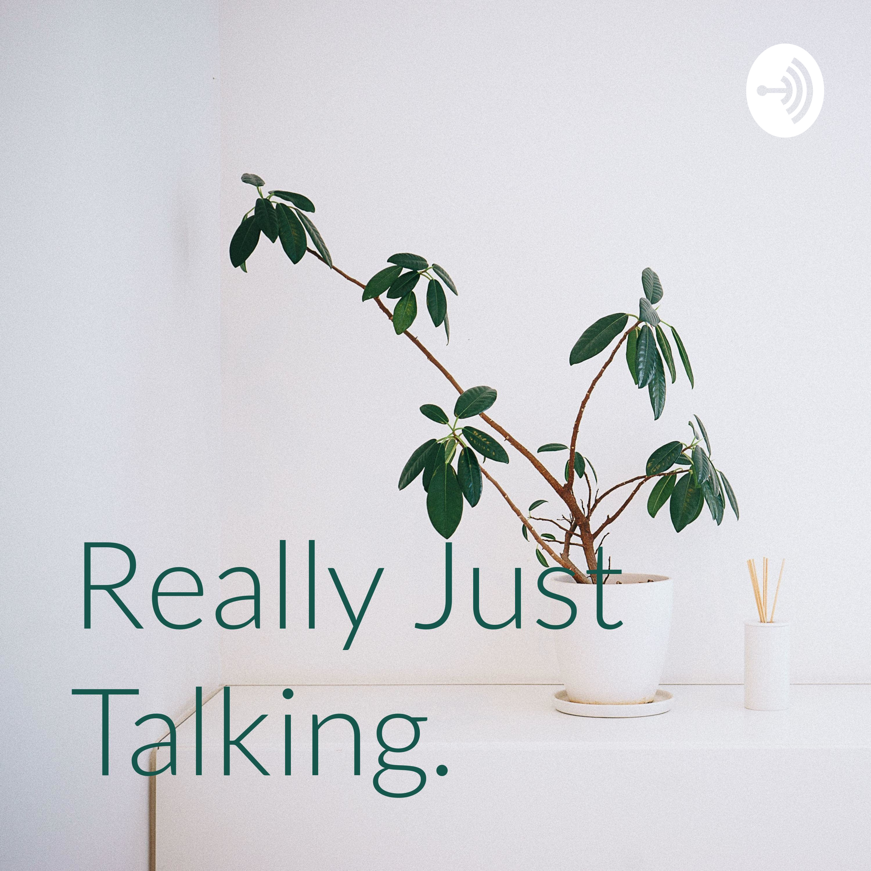 Really Just Talking.