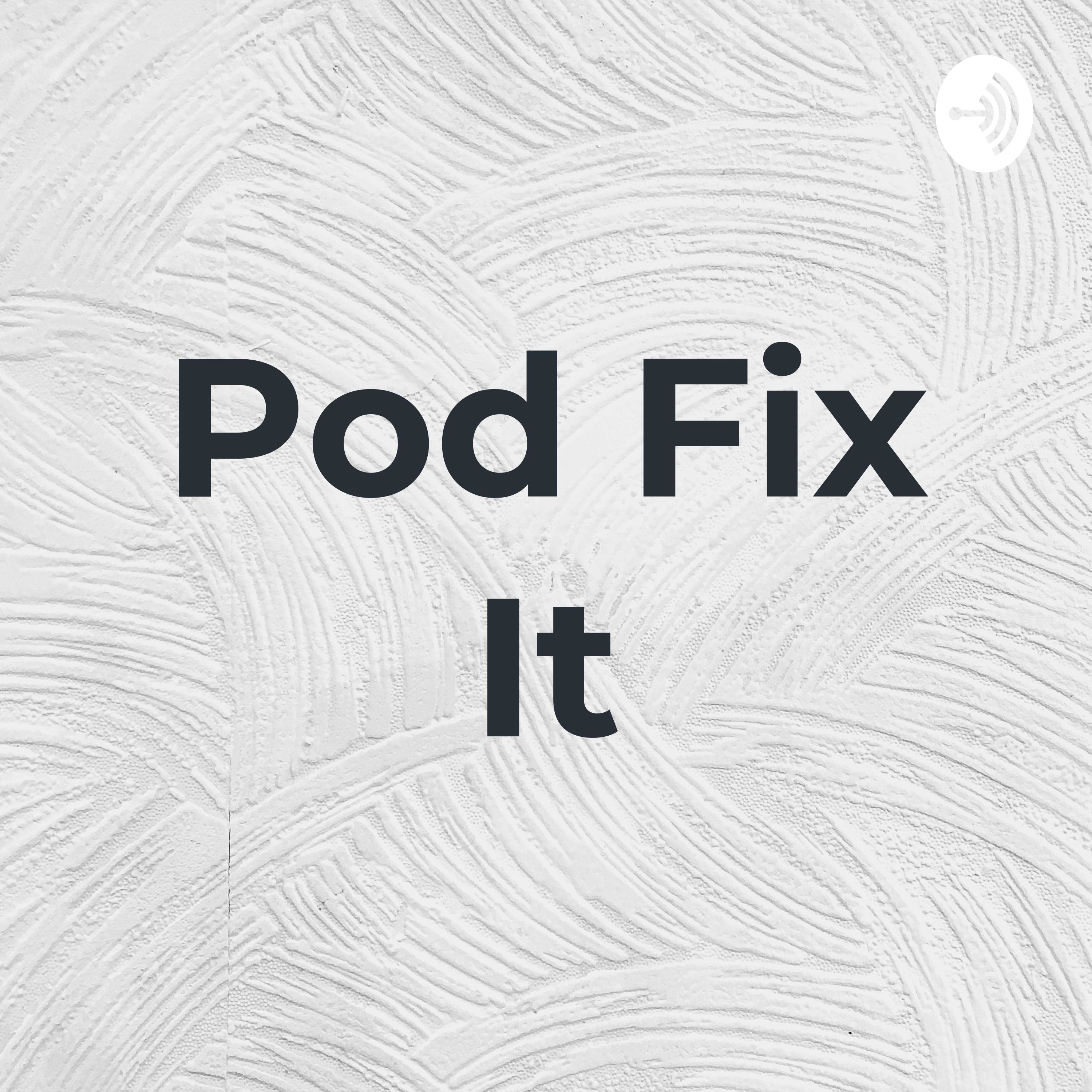 Pod Fix It