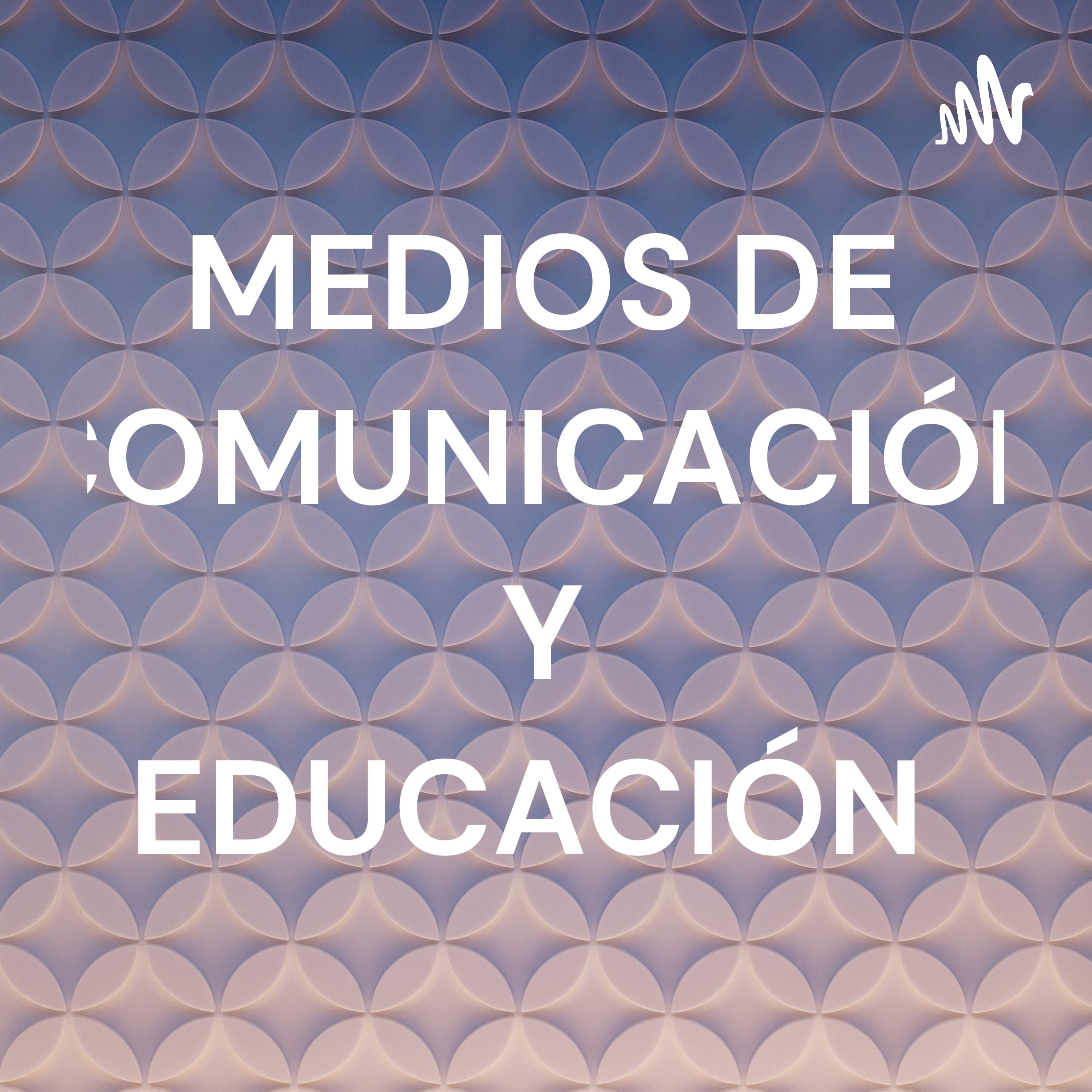 MEDIOS DE COMUNICACIÓN Y EDUCACIÓN