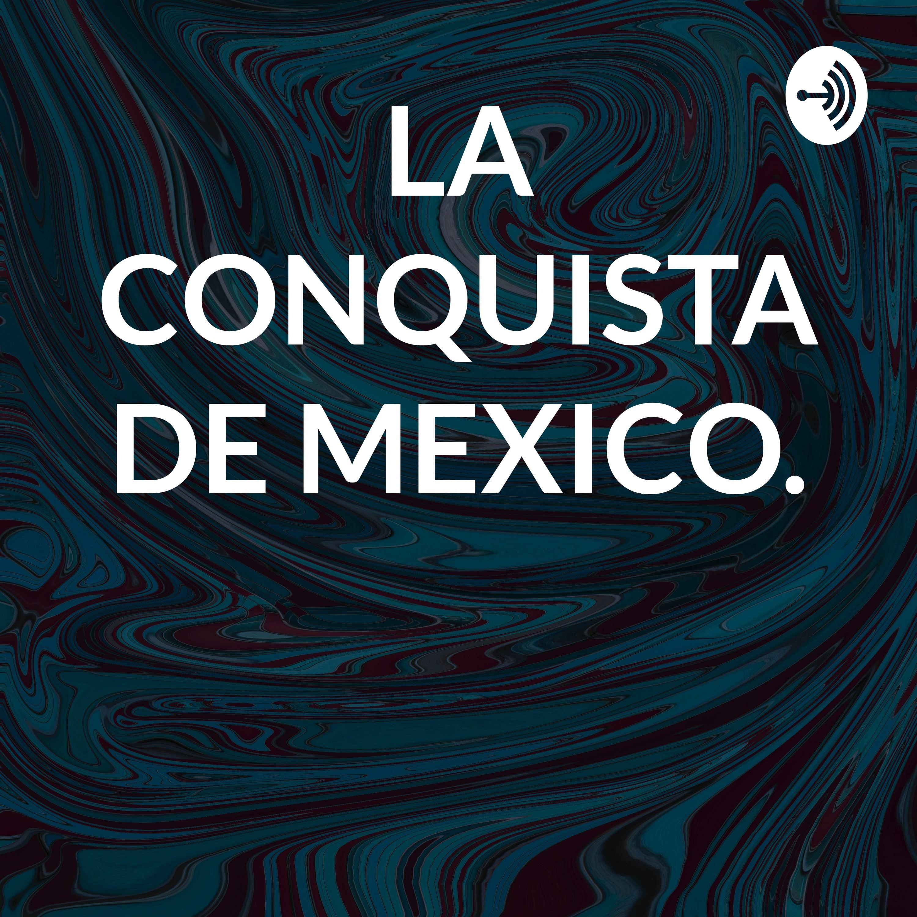 LA CONQUISTA DE MEXICO.