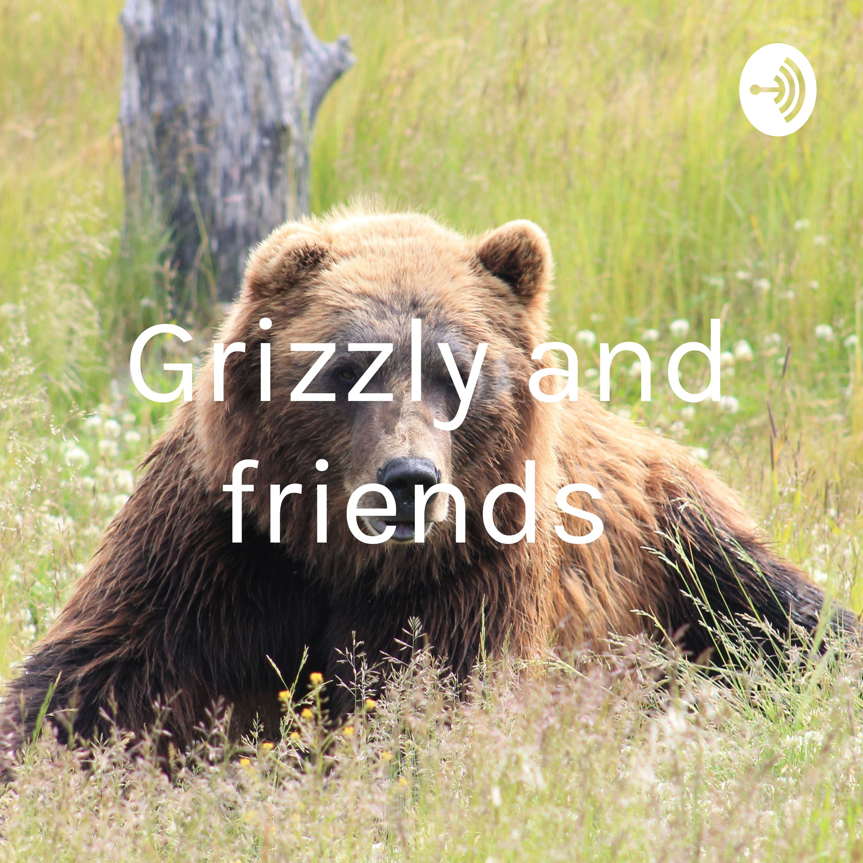 Grizzly and friends 