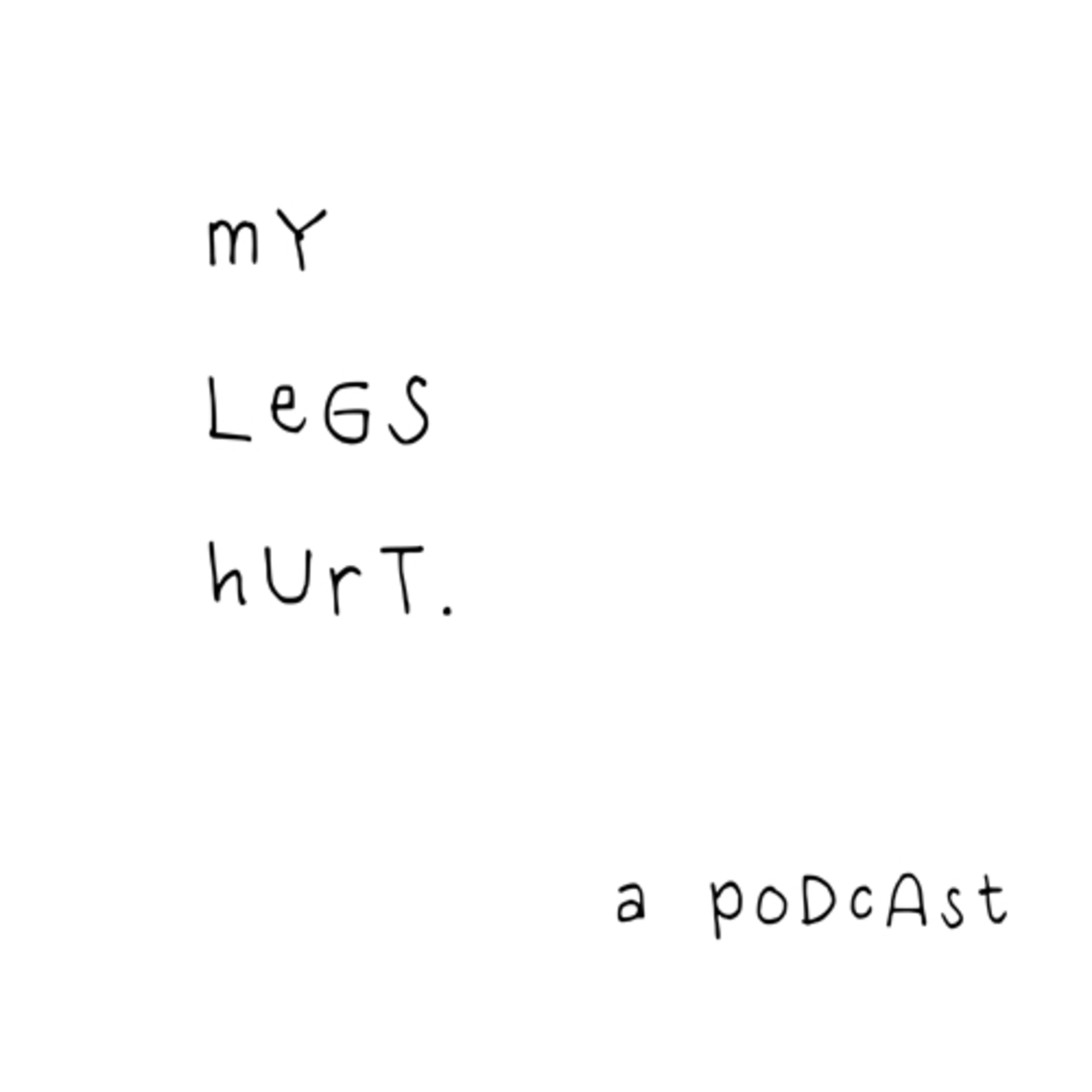 My Legs Hurt podcast artwork