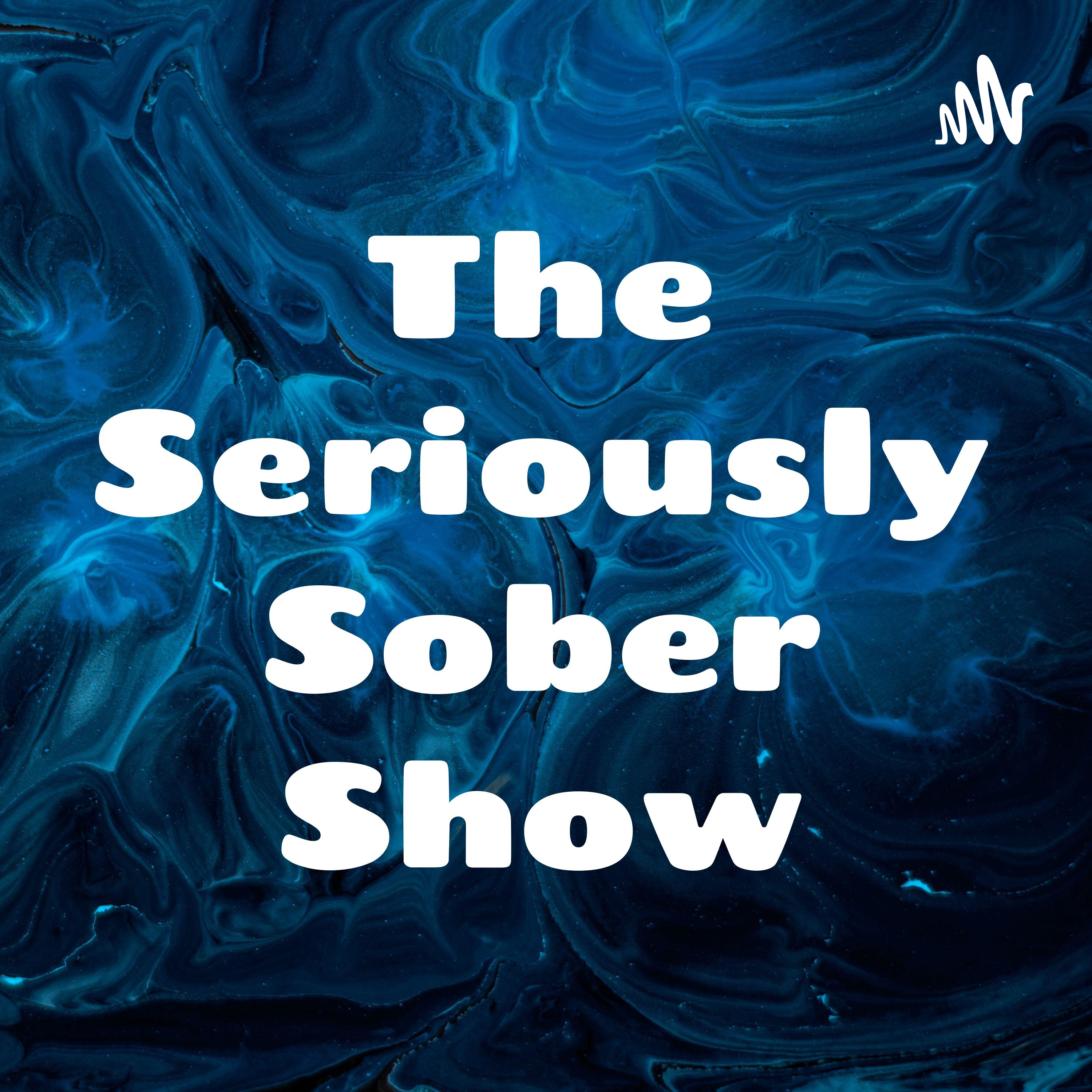 The Seriously Sober Show