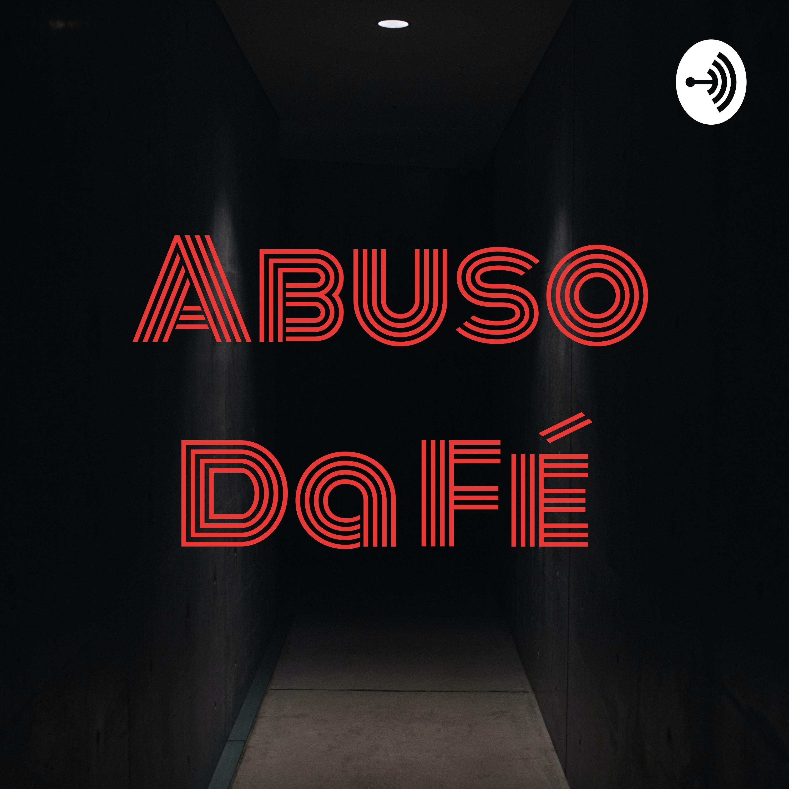 Episódio 1 - Abuso da Fé