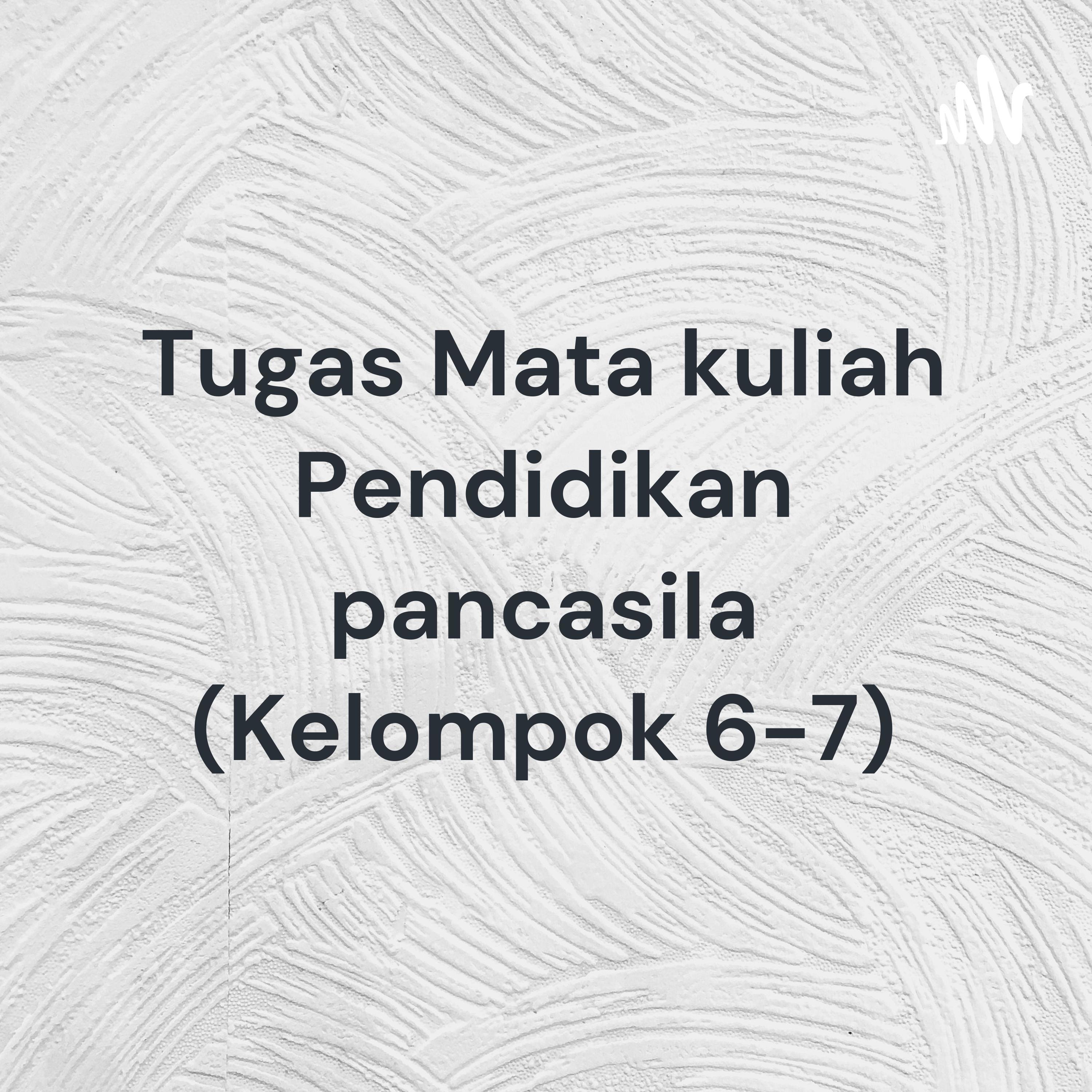 Tugas Mata kuliah Pendidikan pancasila (Kelompok 6-7) cover art