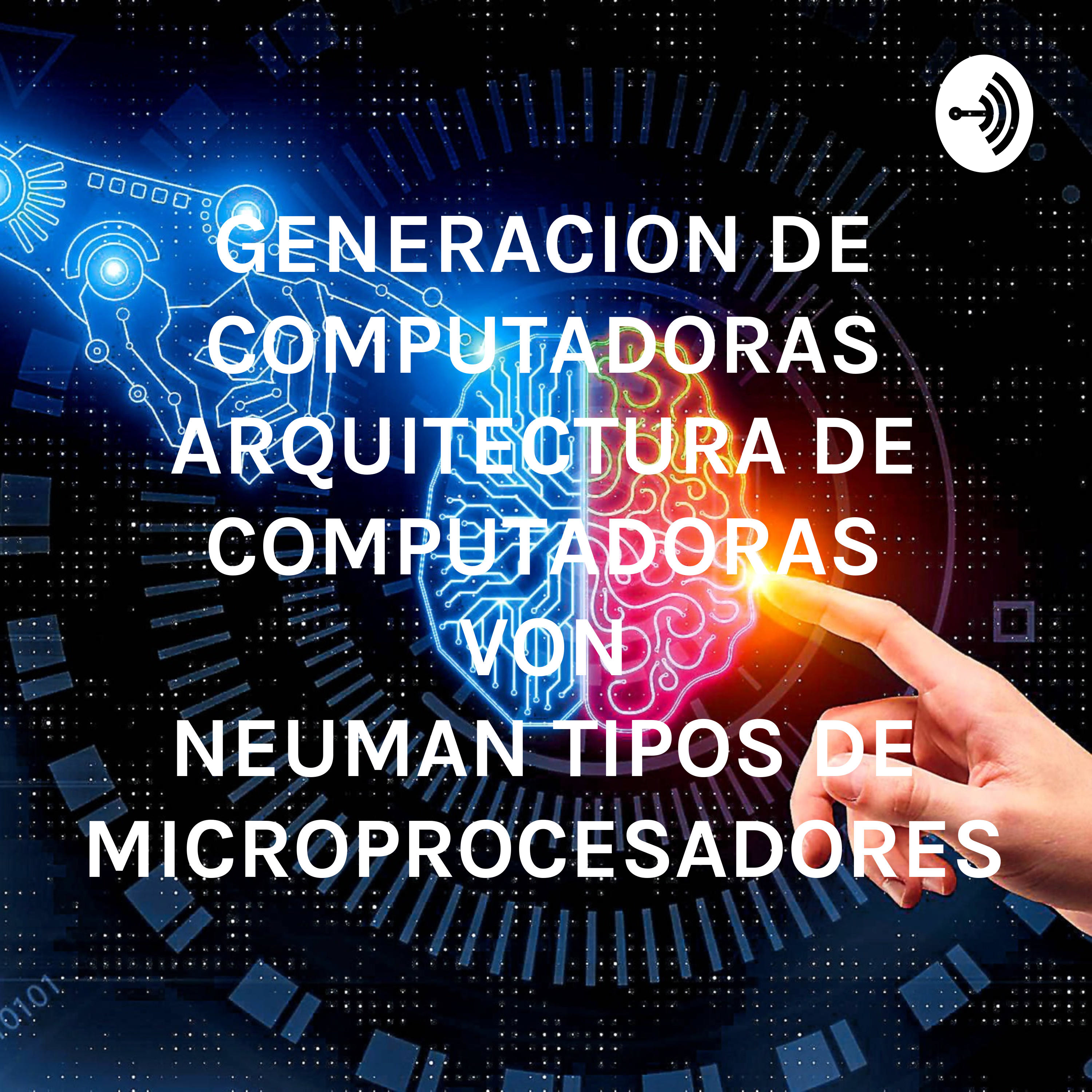 GENERACION DE COMPUTADORAS ARQUITECTURA DE COMPUTADORAS VON NEUMAN TIPOS DE MICROPROCESADORES