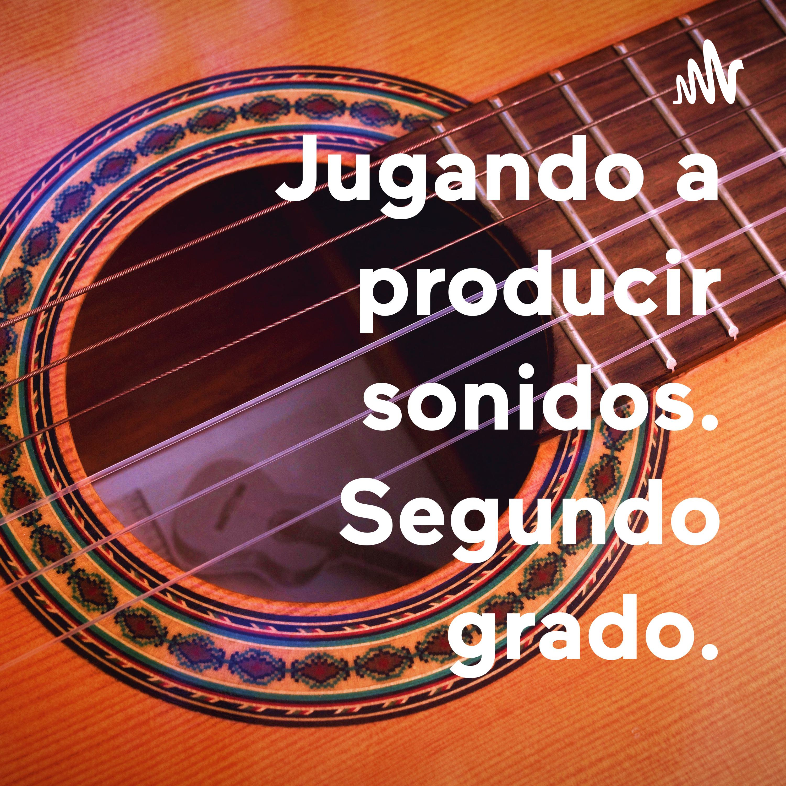 Jugando a producir sonidos. Segundo grado.
