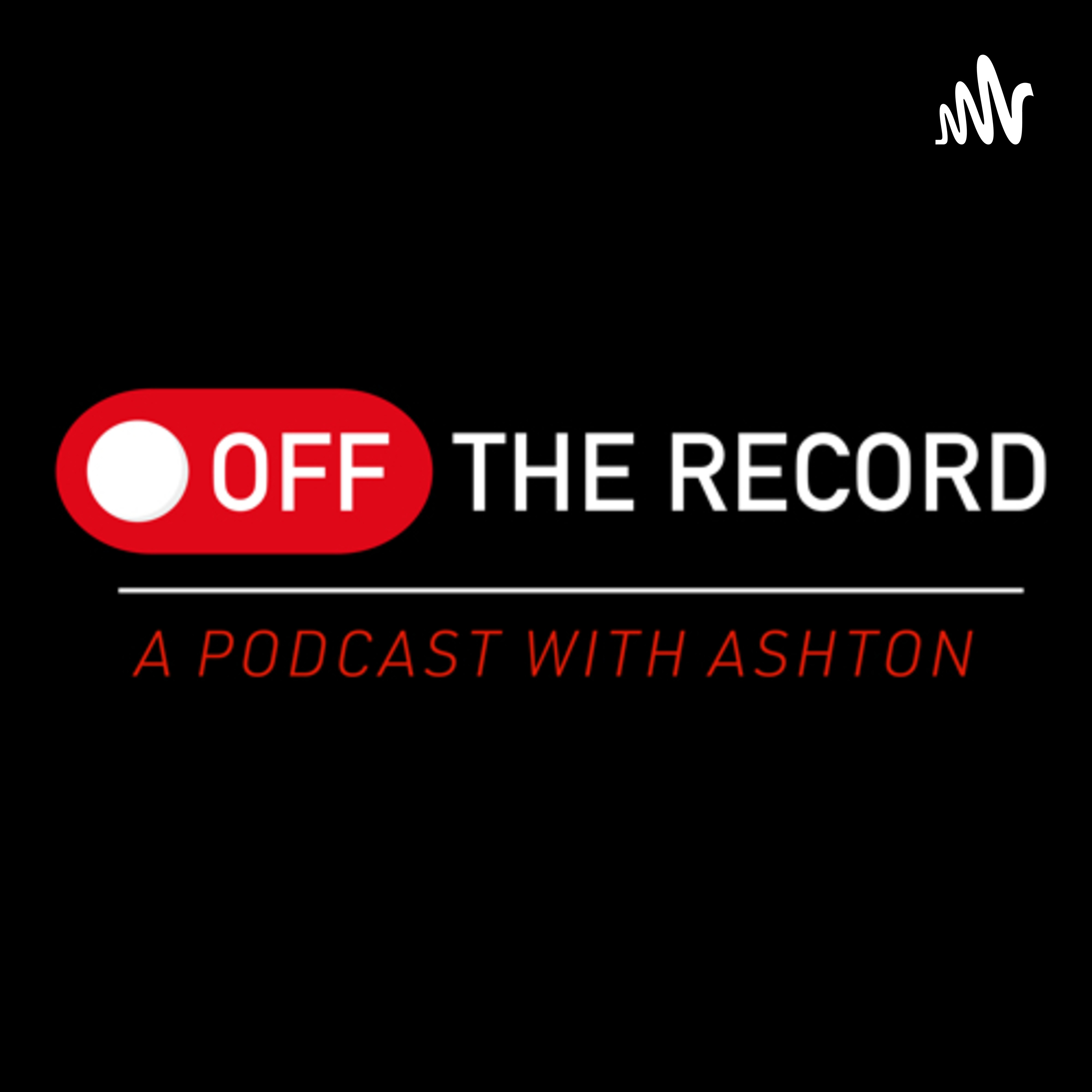 Off The Record: A Podcast with Ashton
