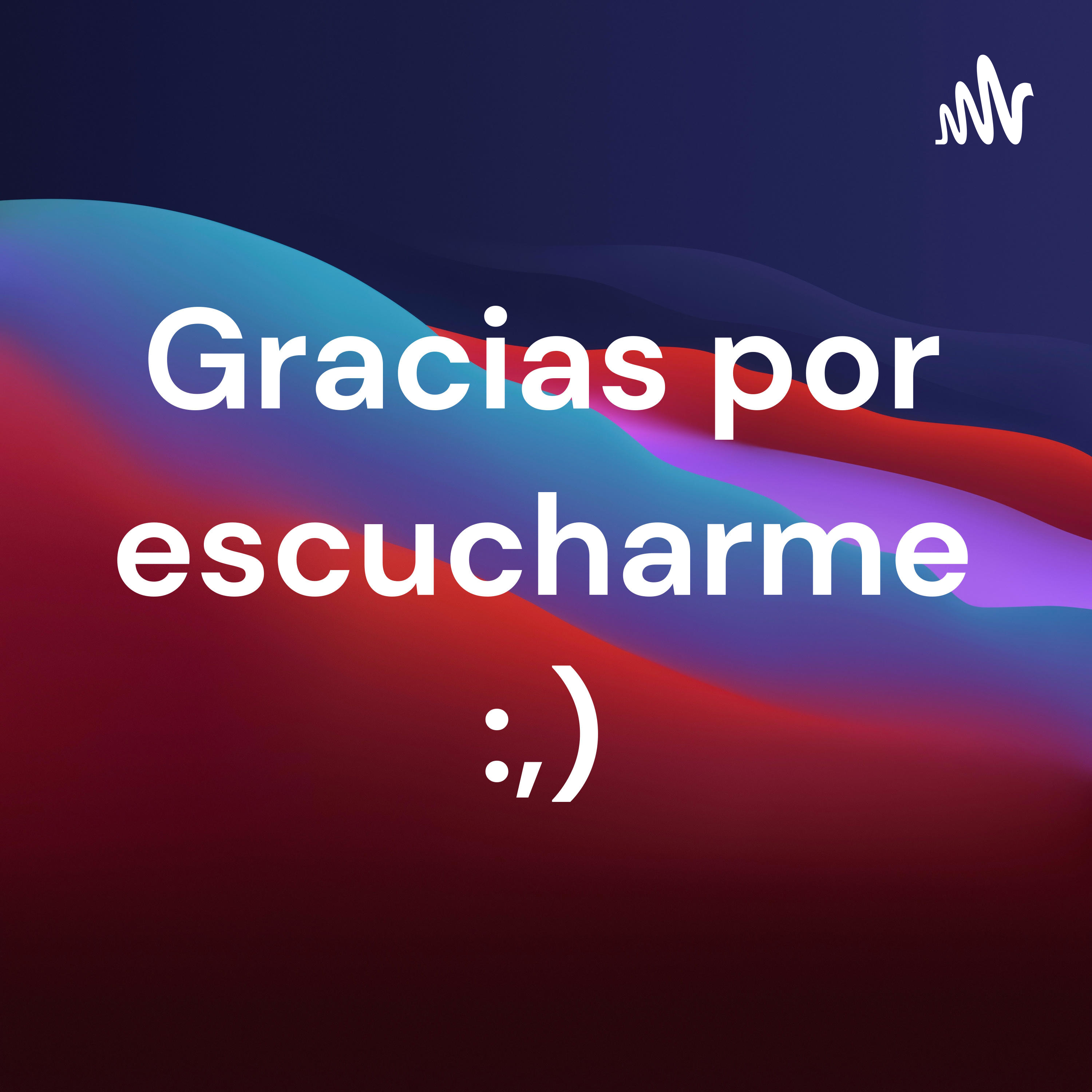 Gracias por escucharme :,)