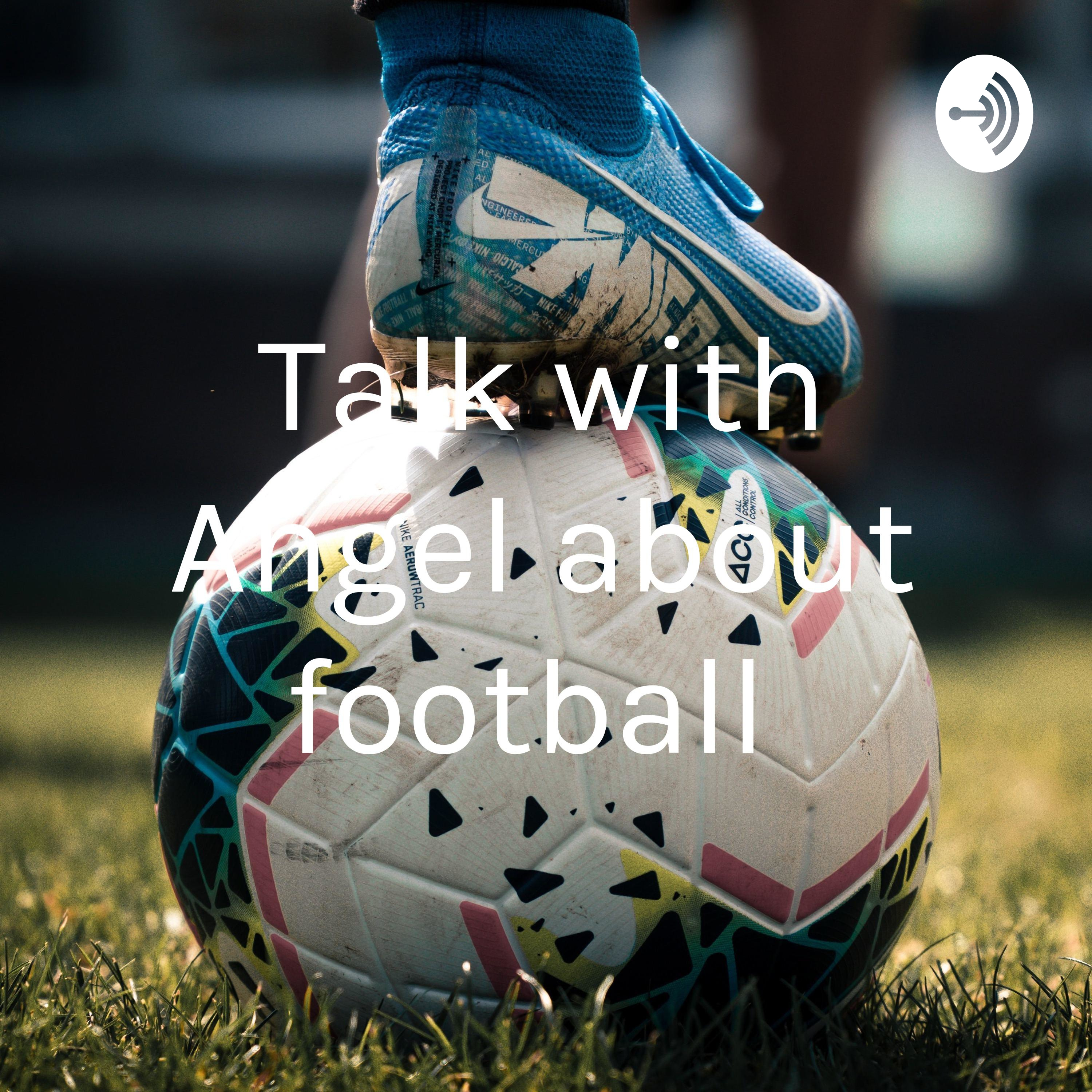 Talk with Angel about football 