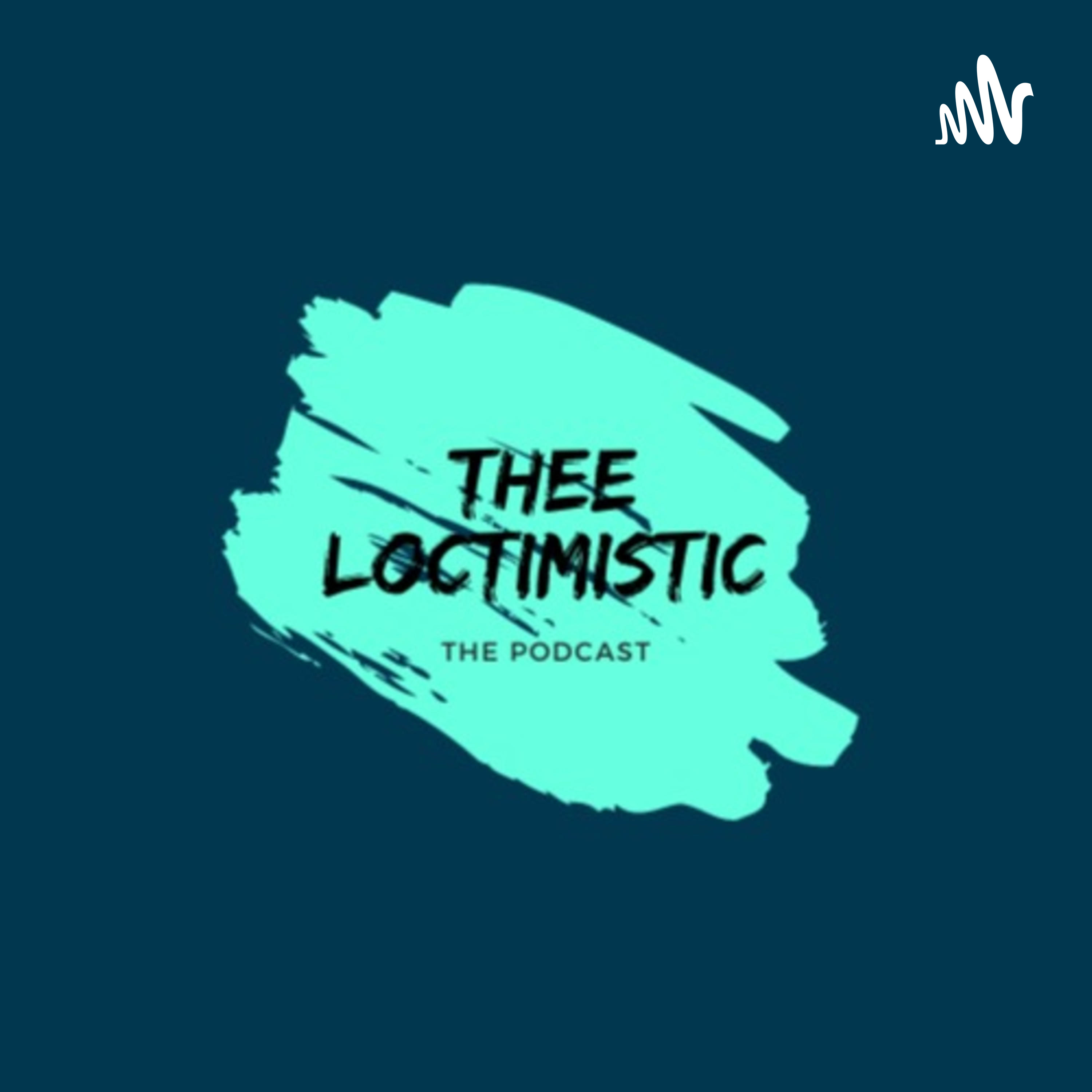 Thee Loctimistic Thee Loctimistic podcast