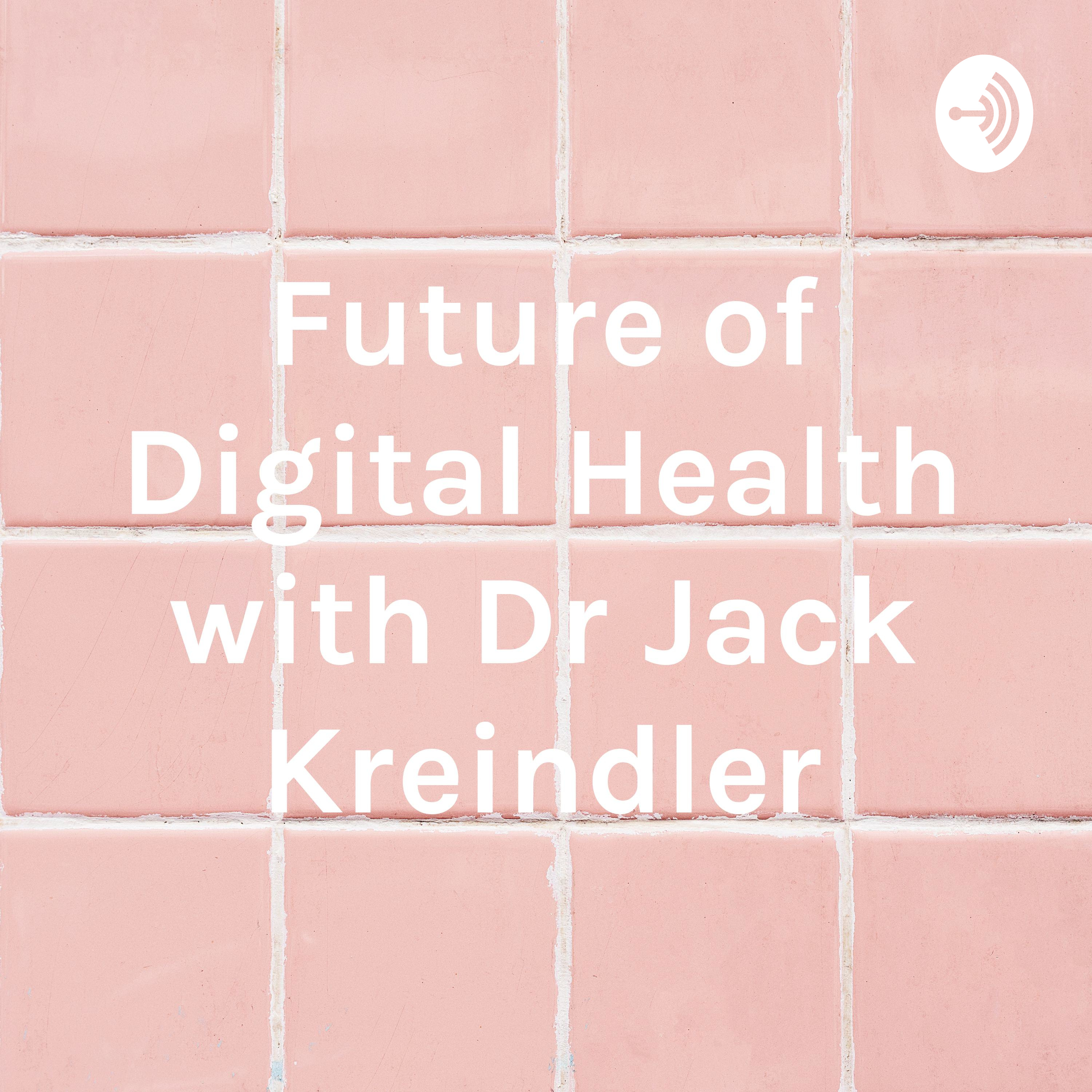 Future of Digital Health with Dr Jack Kreindler
