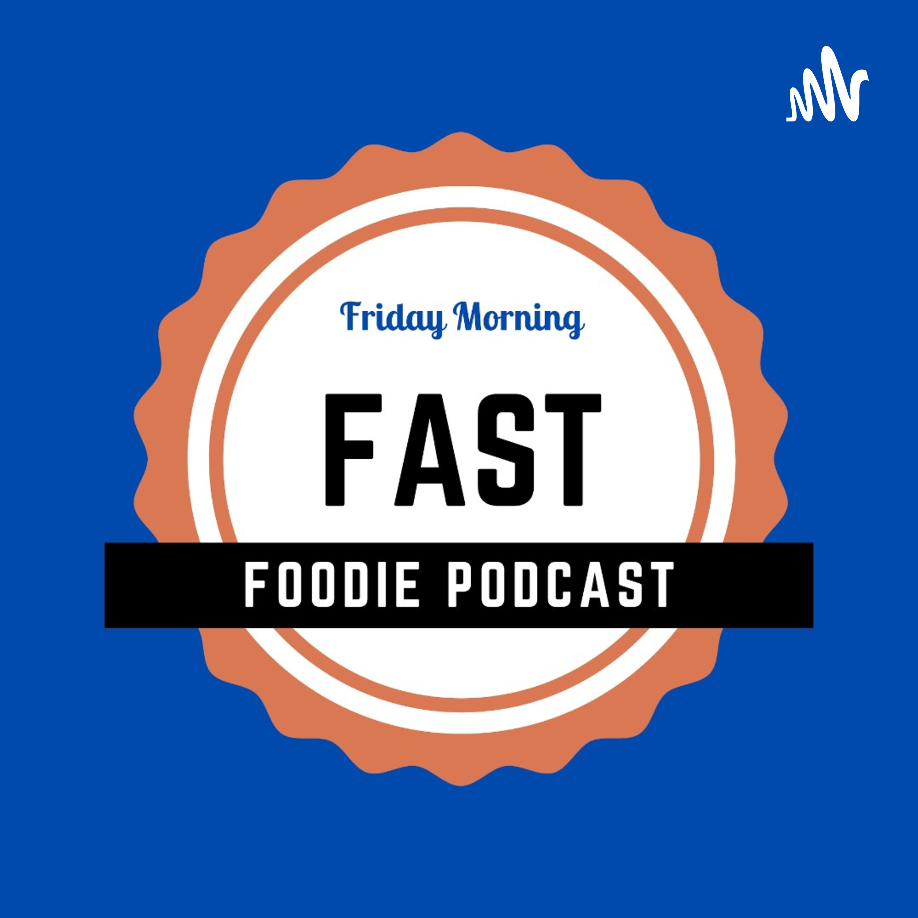 Friday Morning: Fast Foodie Podcast