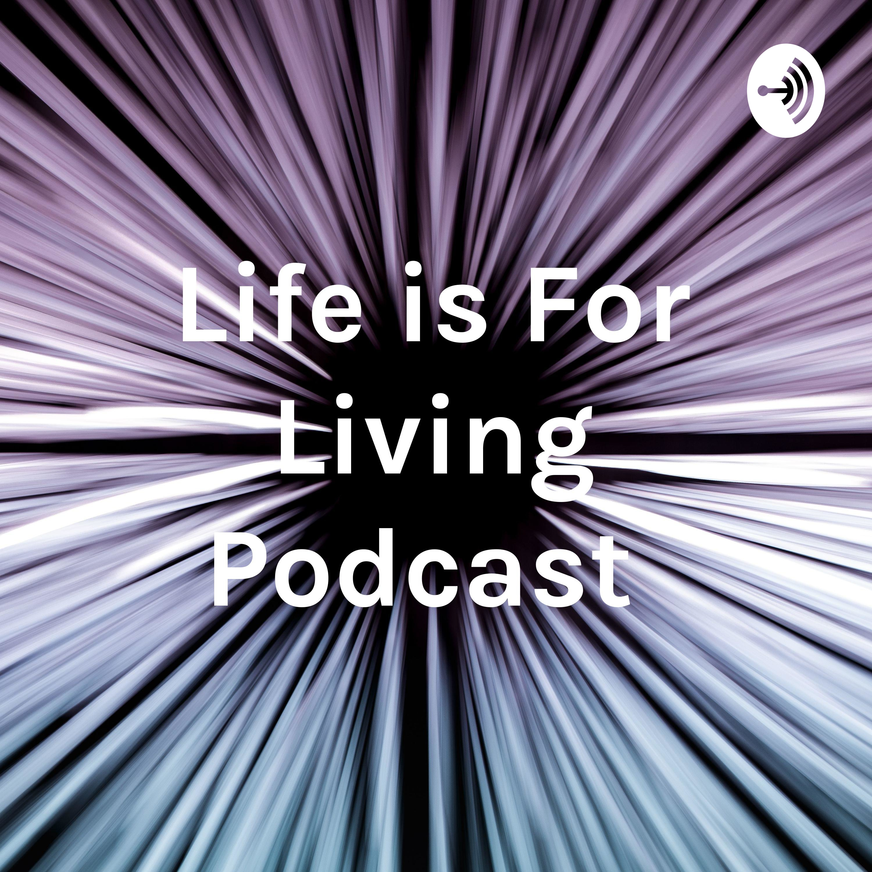 Life is For Living Podcast 