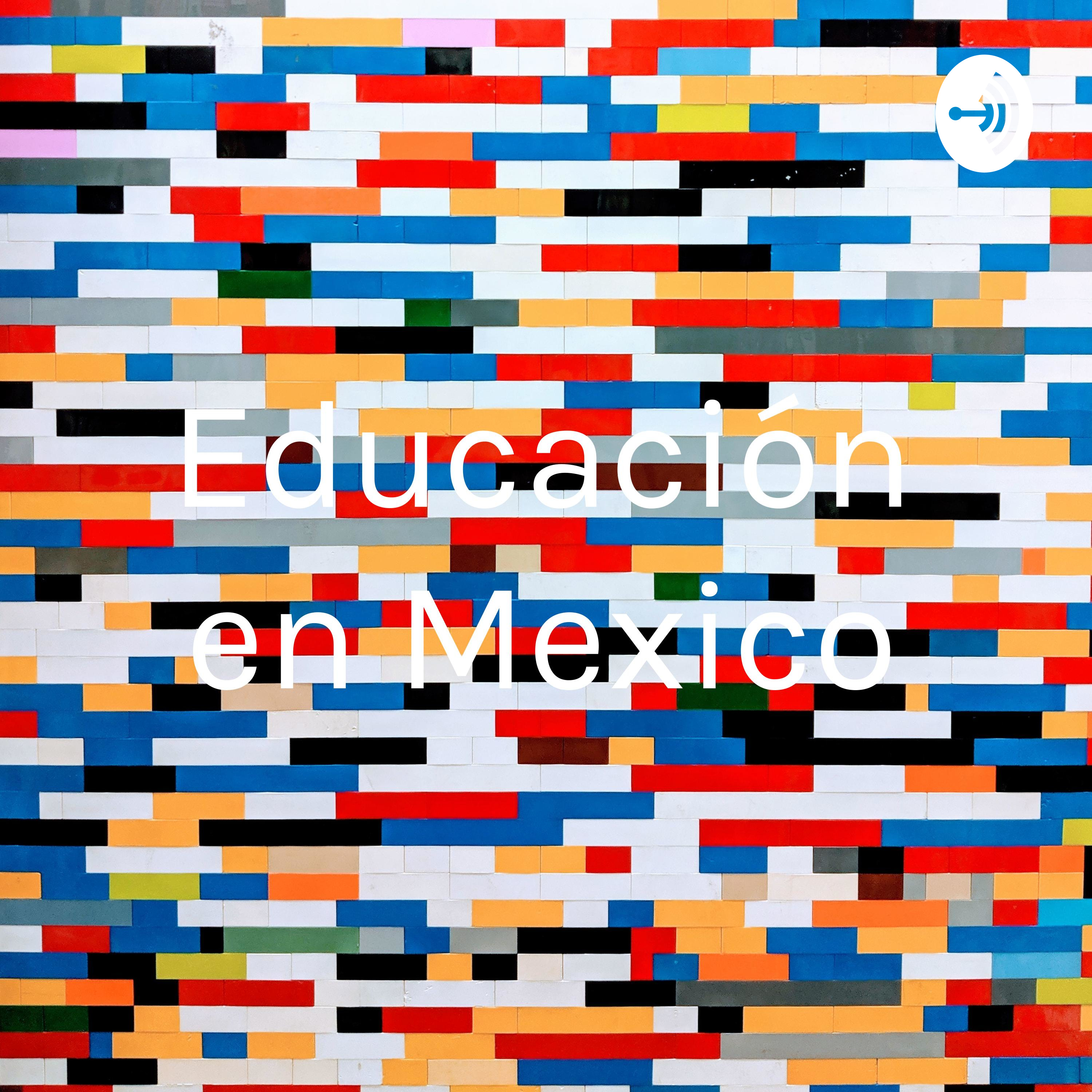 Educación en Mexico podcast artwork