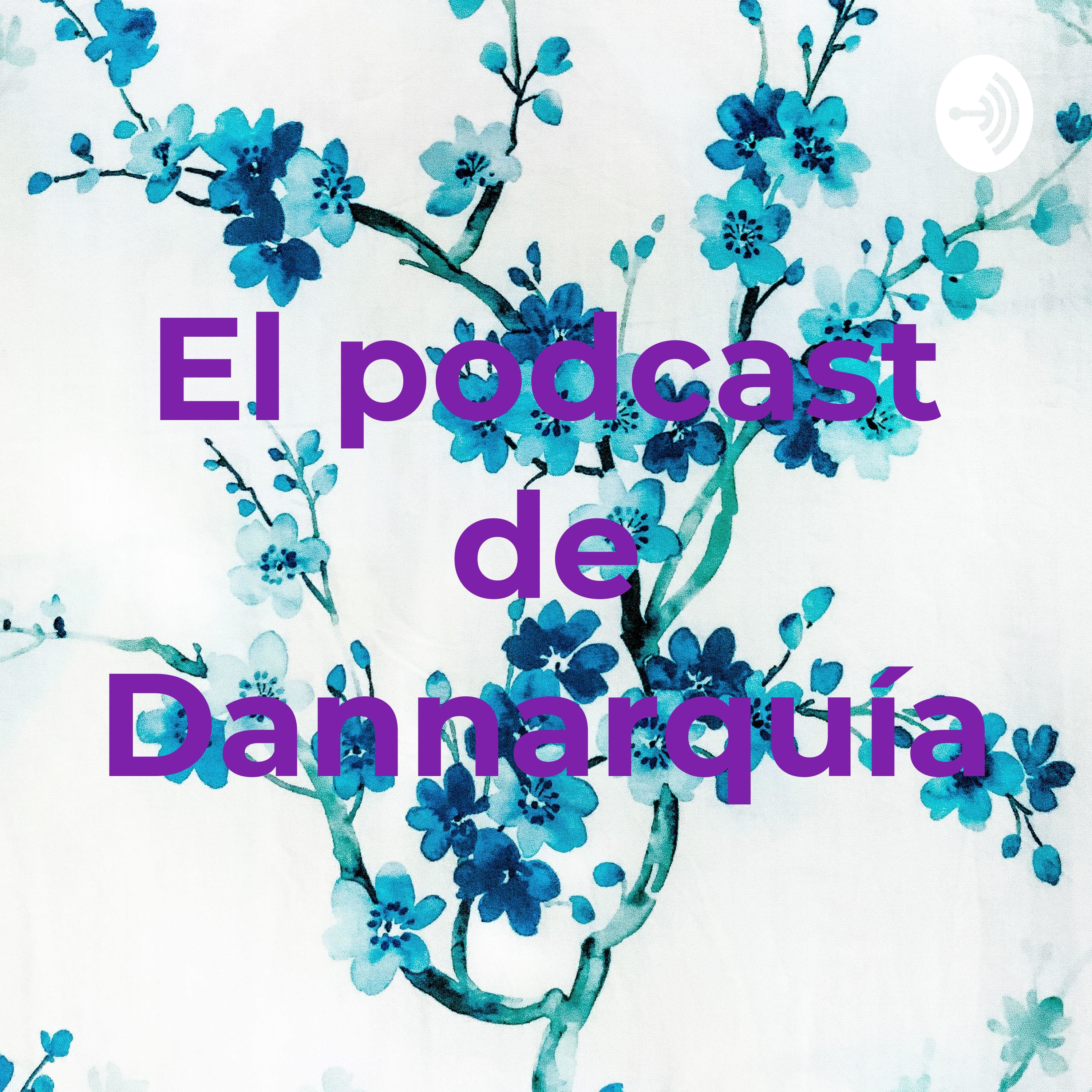 El podcast de Dannarquía