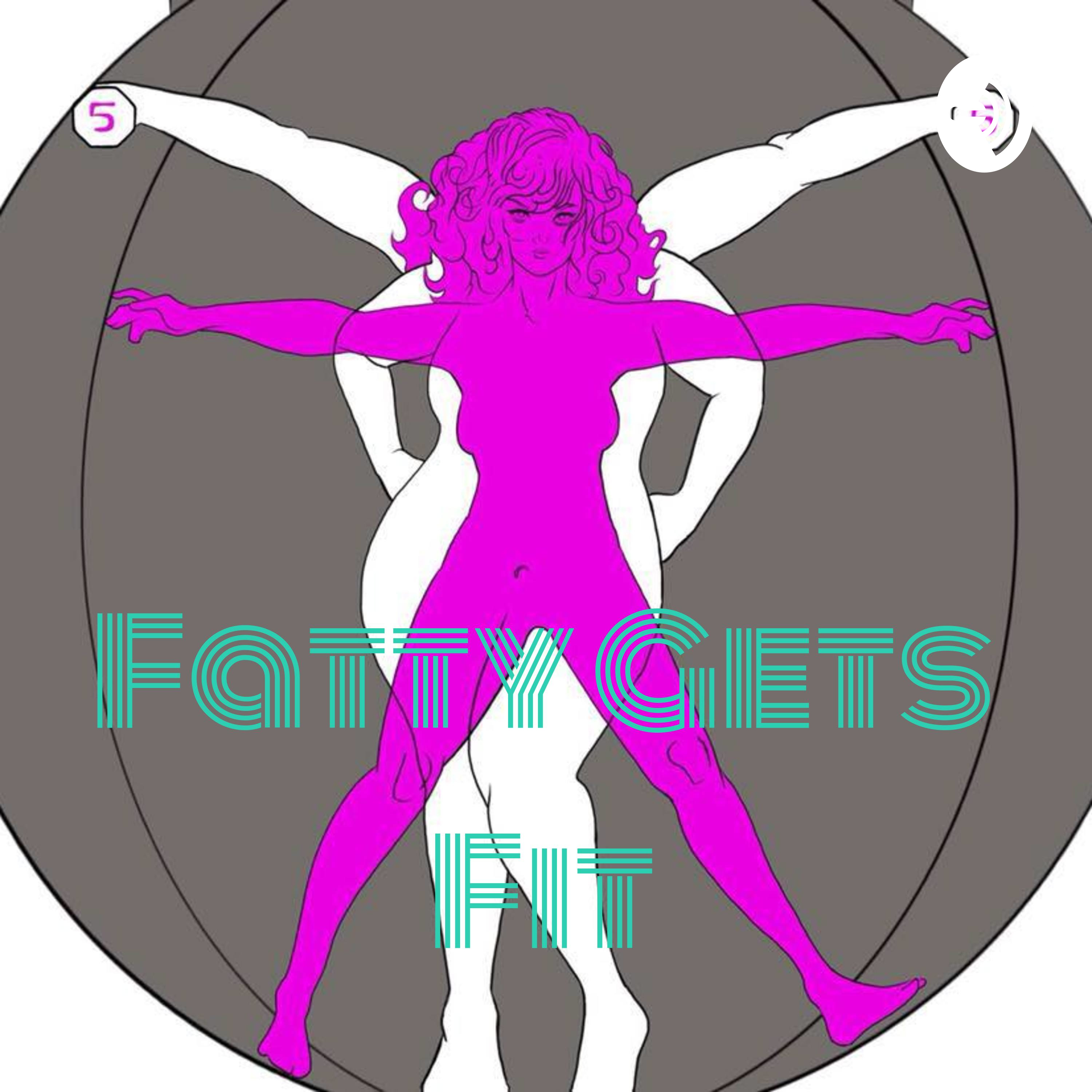 Fatty Gets Fit: the Podcast