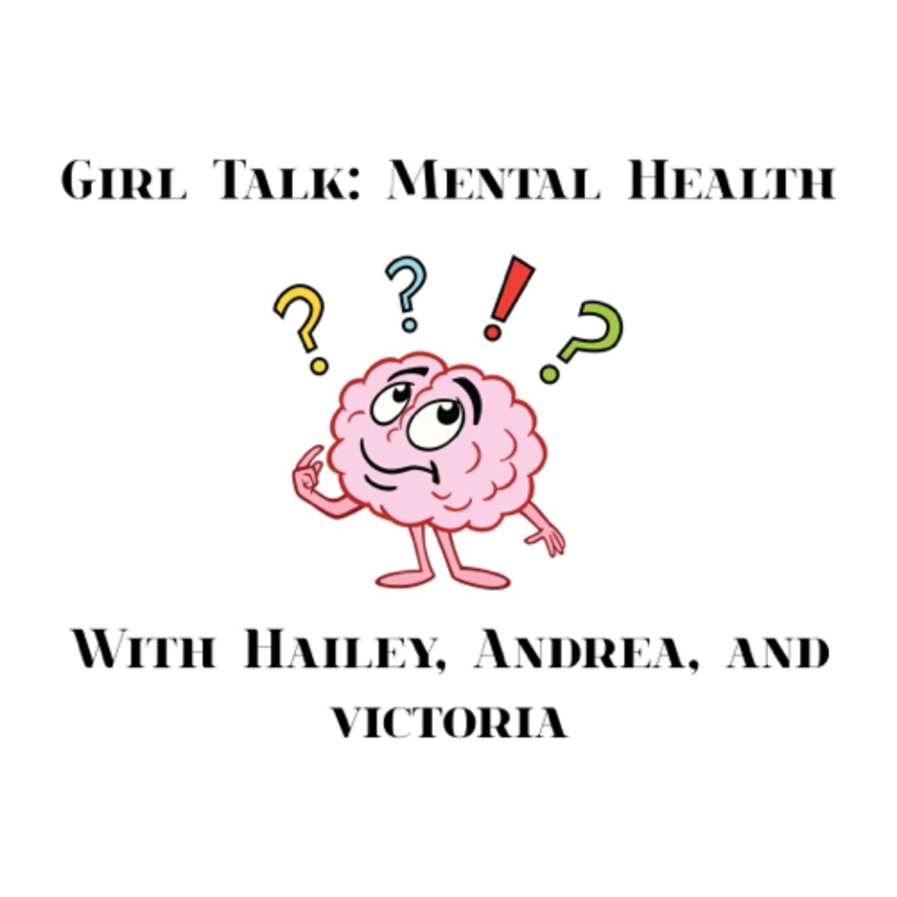 Girl Talk with Hailey, Andrea, and Victoria 