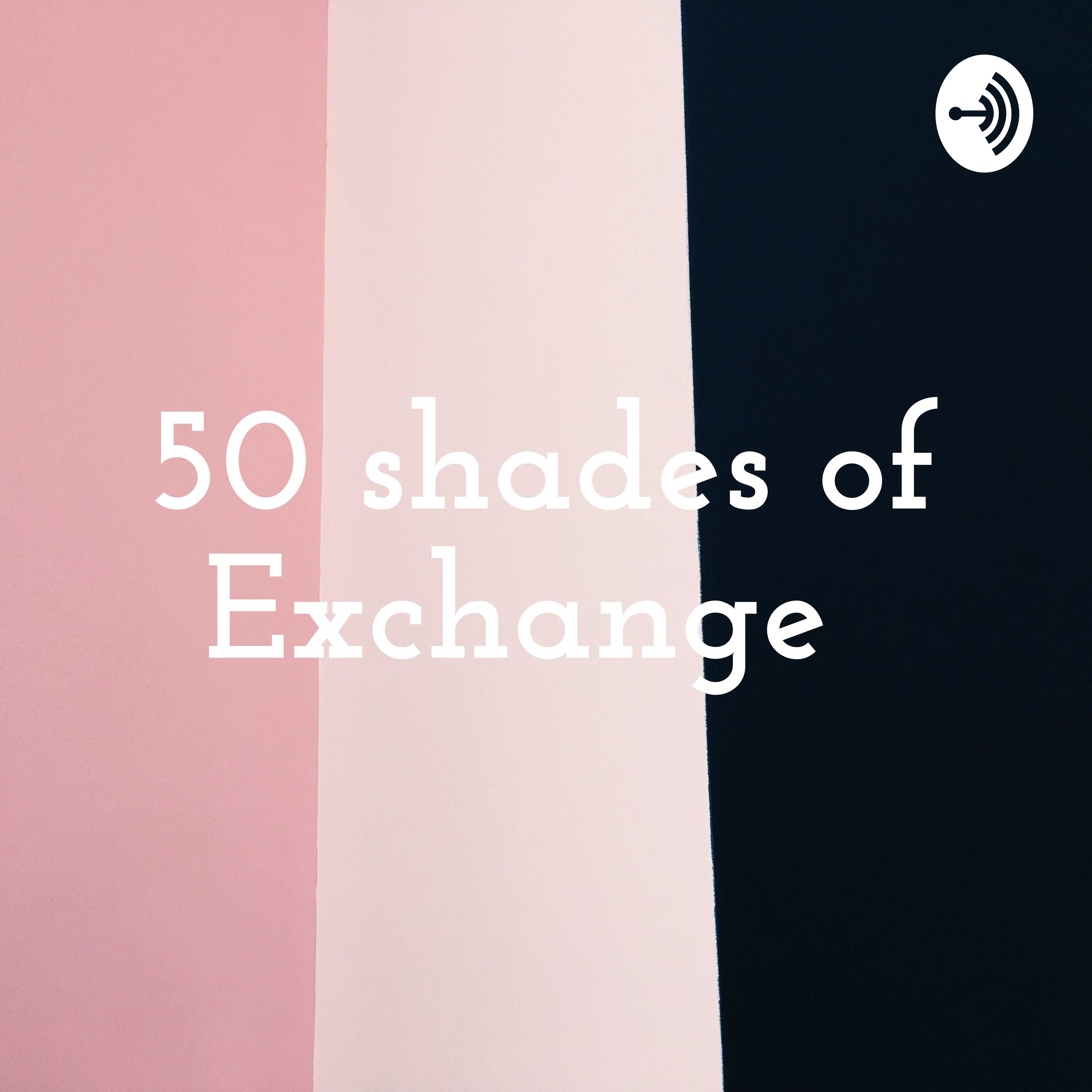 50 shades of Exchange 