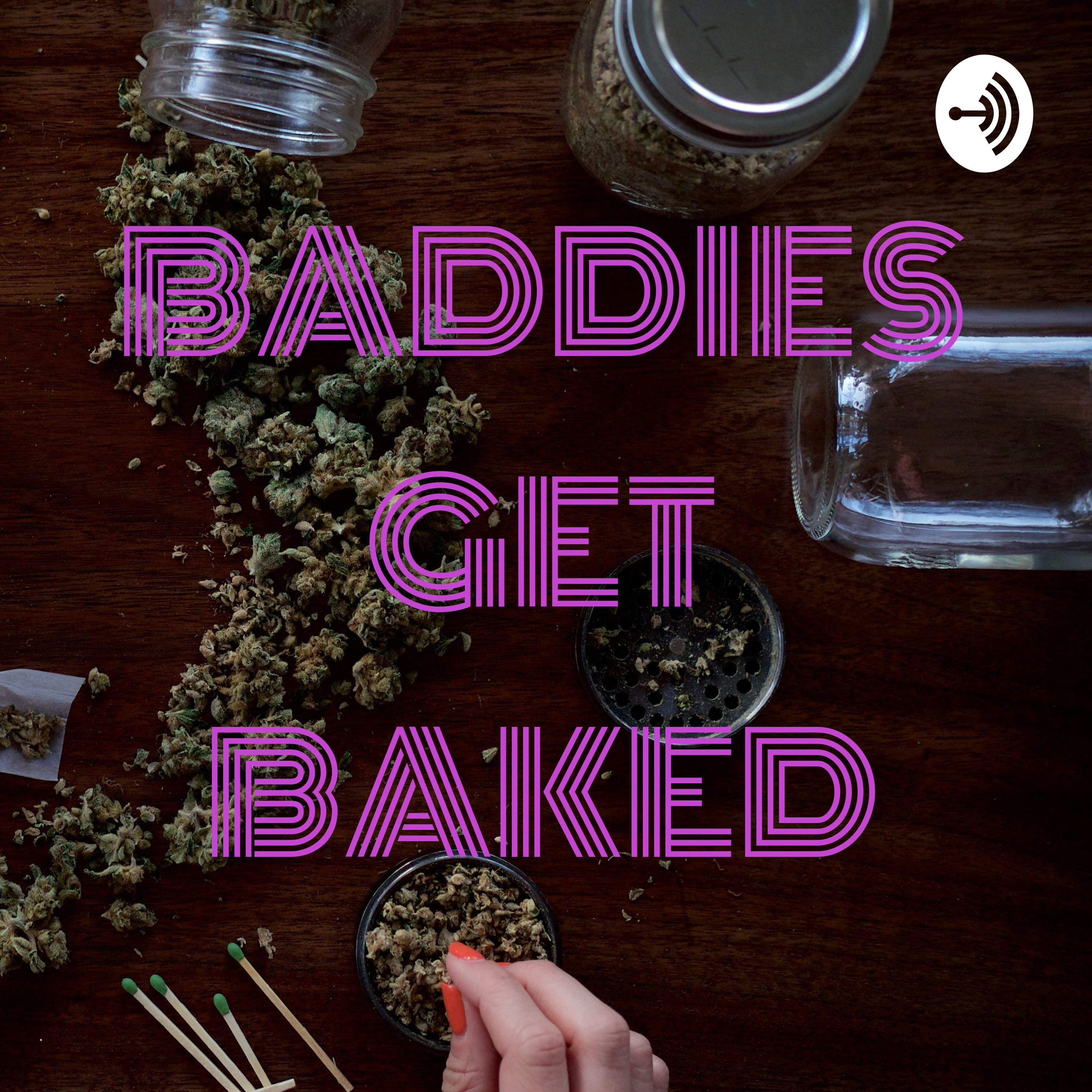 BADDIES GET BAKED