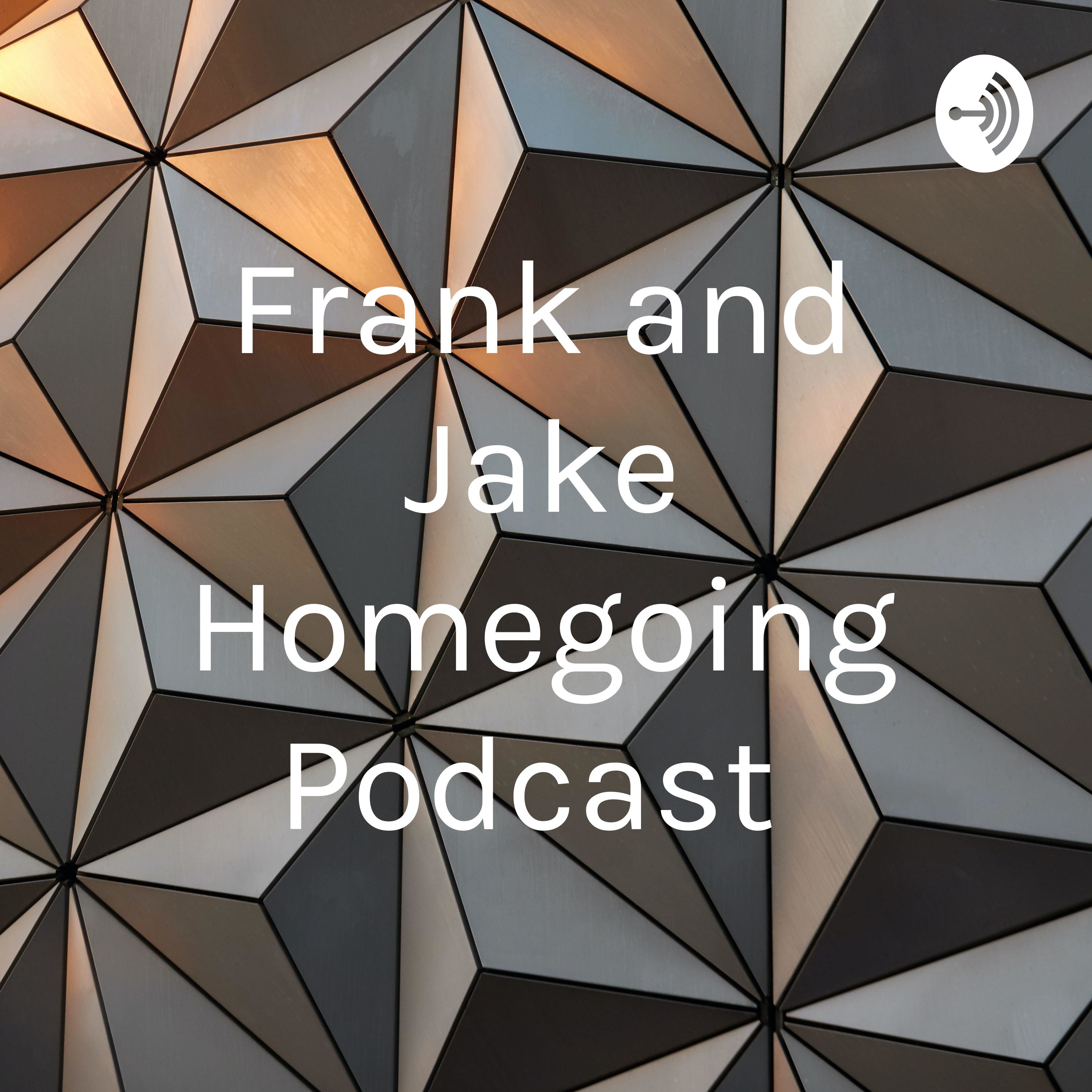 Frank and Jake Homegoing Podcast 