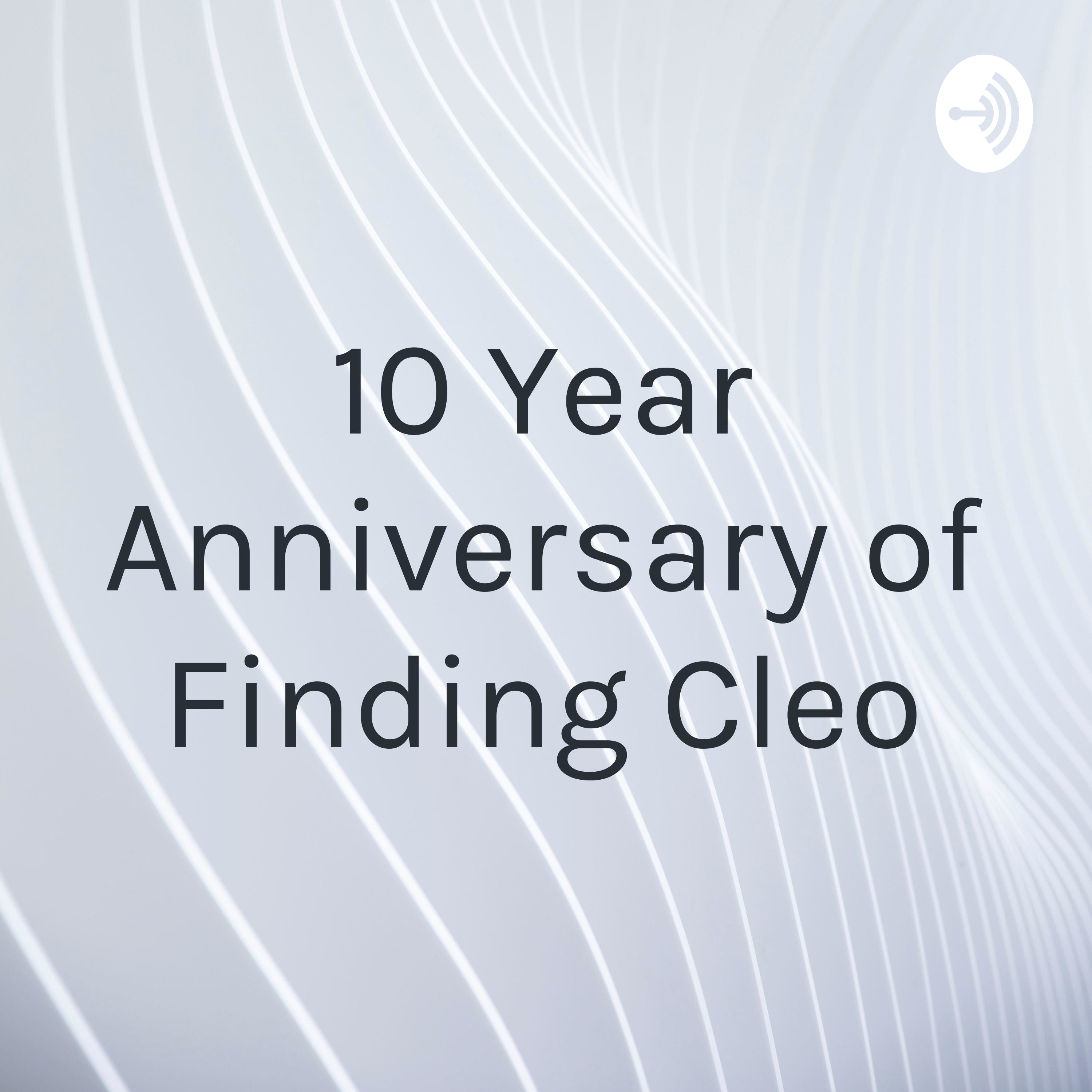 10 Year Anniversary of Finding Cleo