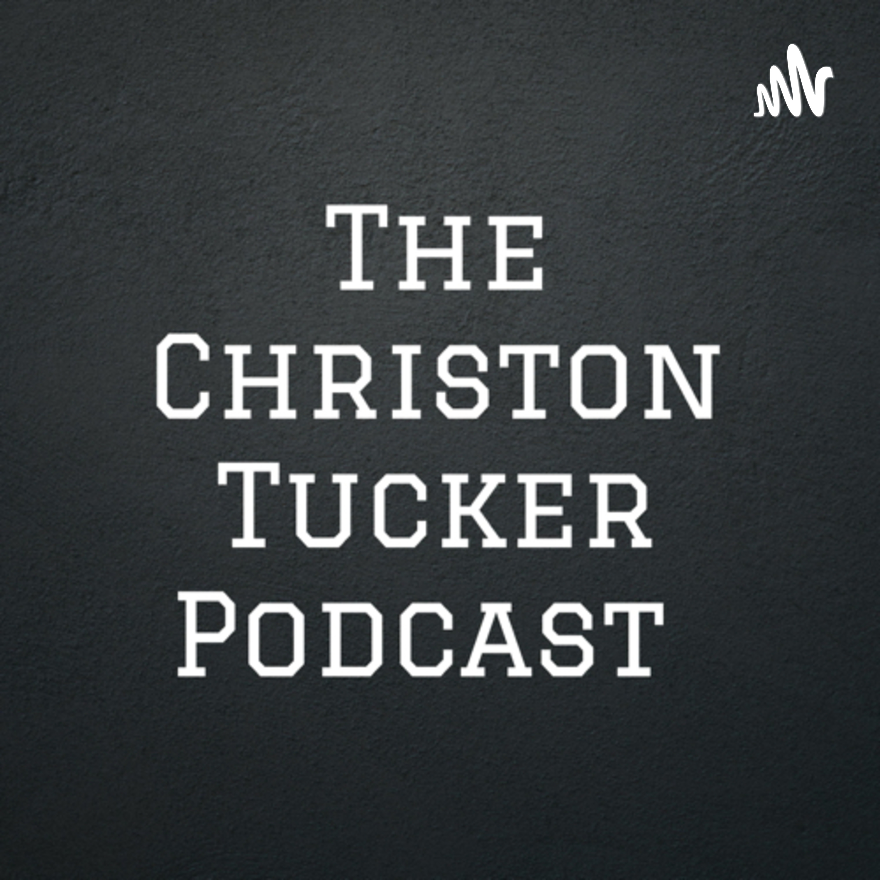 The Christon Tucker Podcast