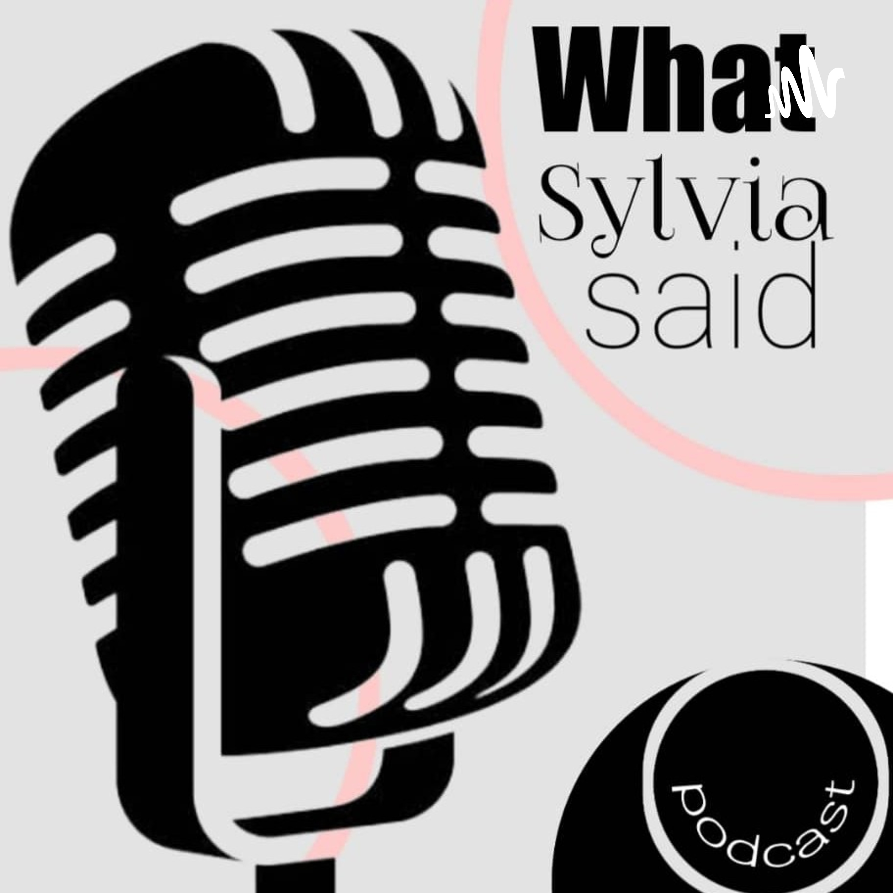 What Sylvia Said Podcast
