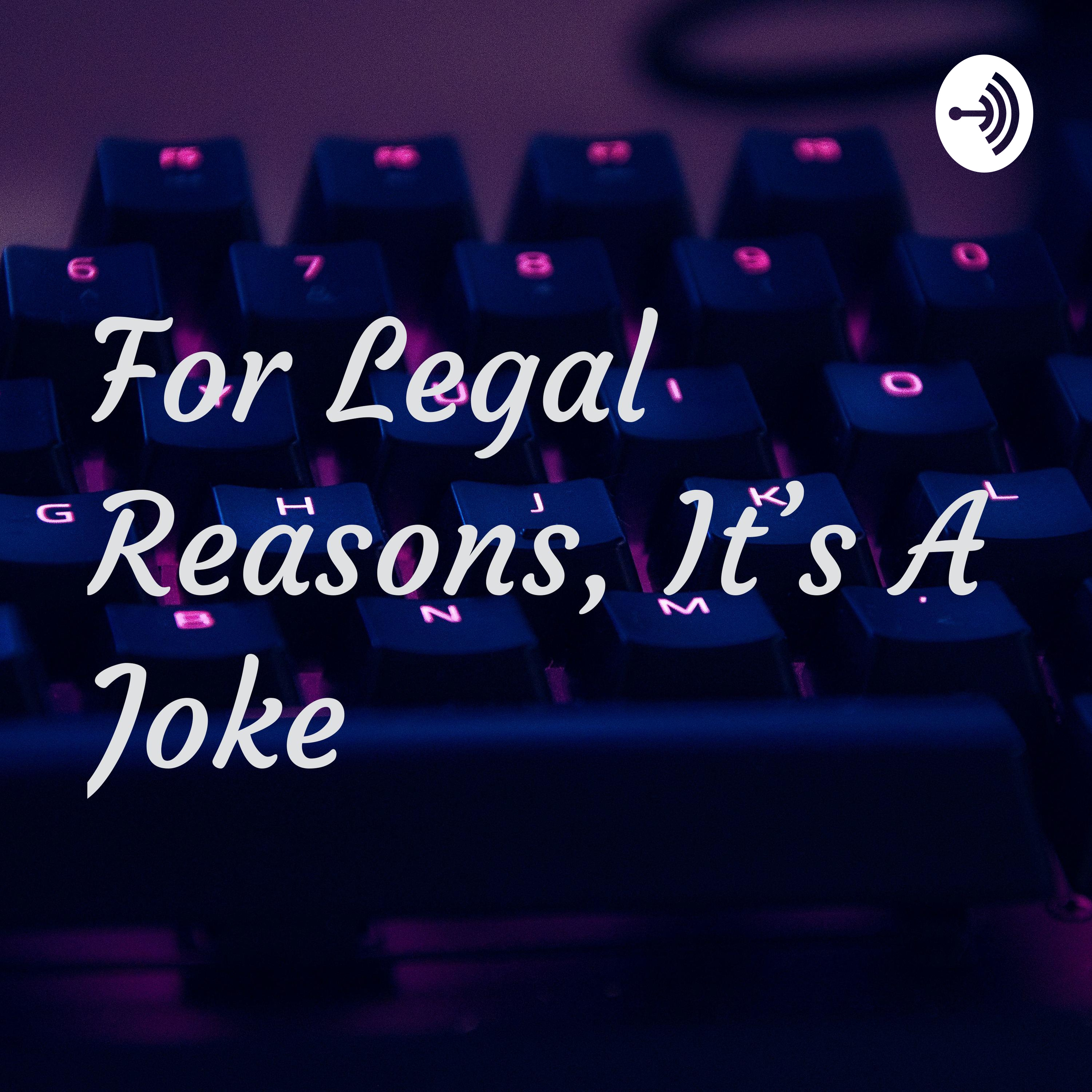 For Legal Reasons, It's A Joke