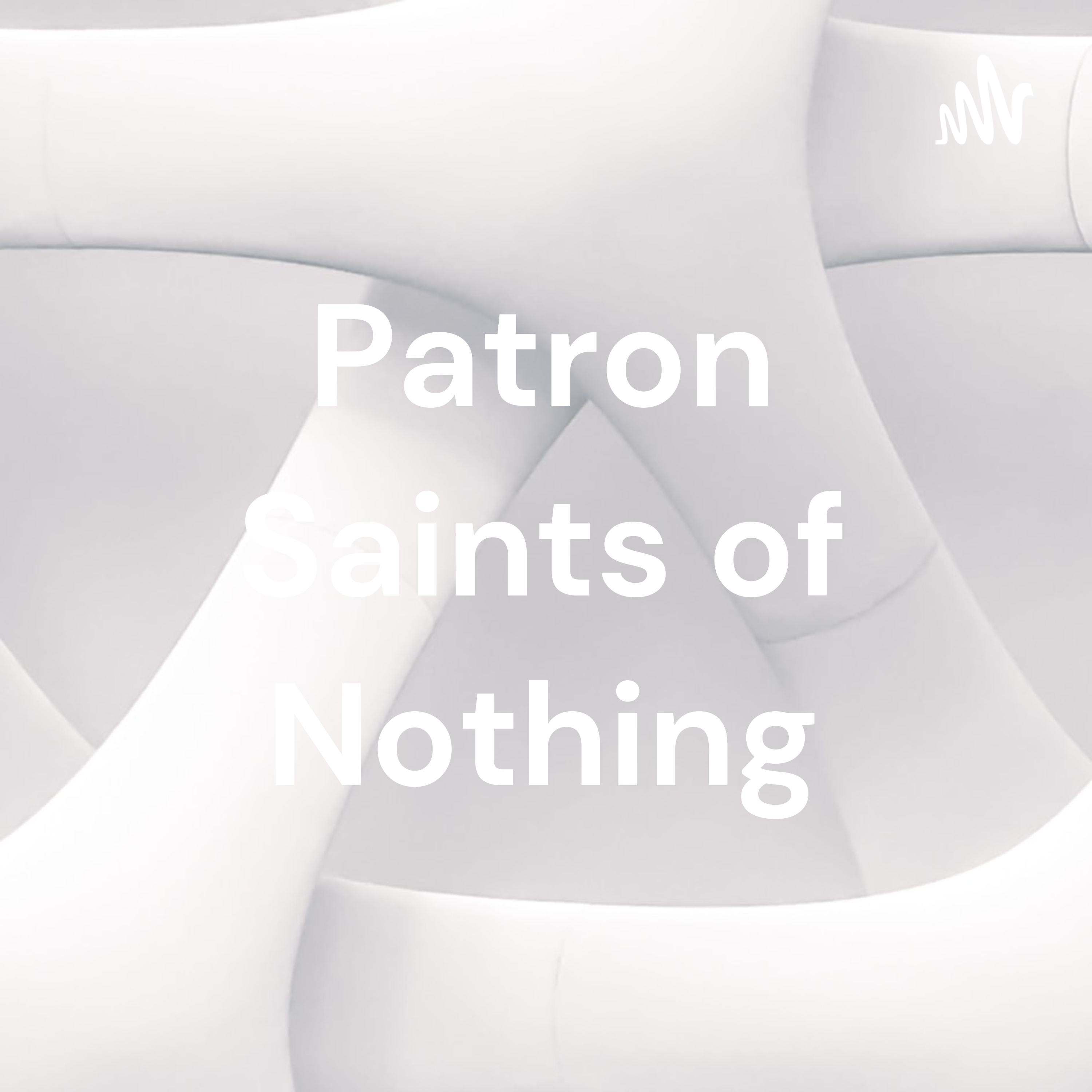Patron Saints of Nothing