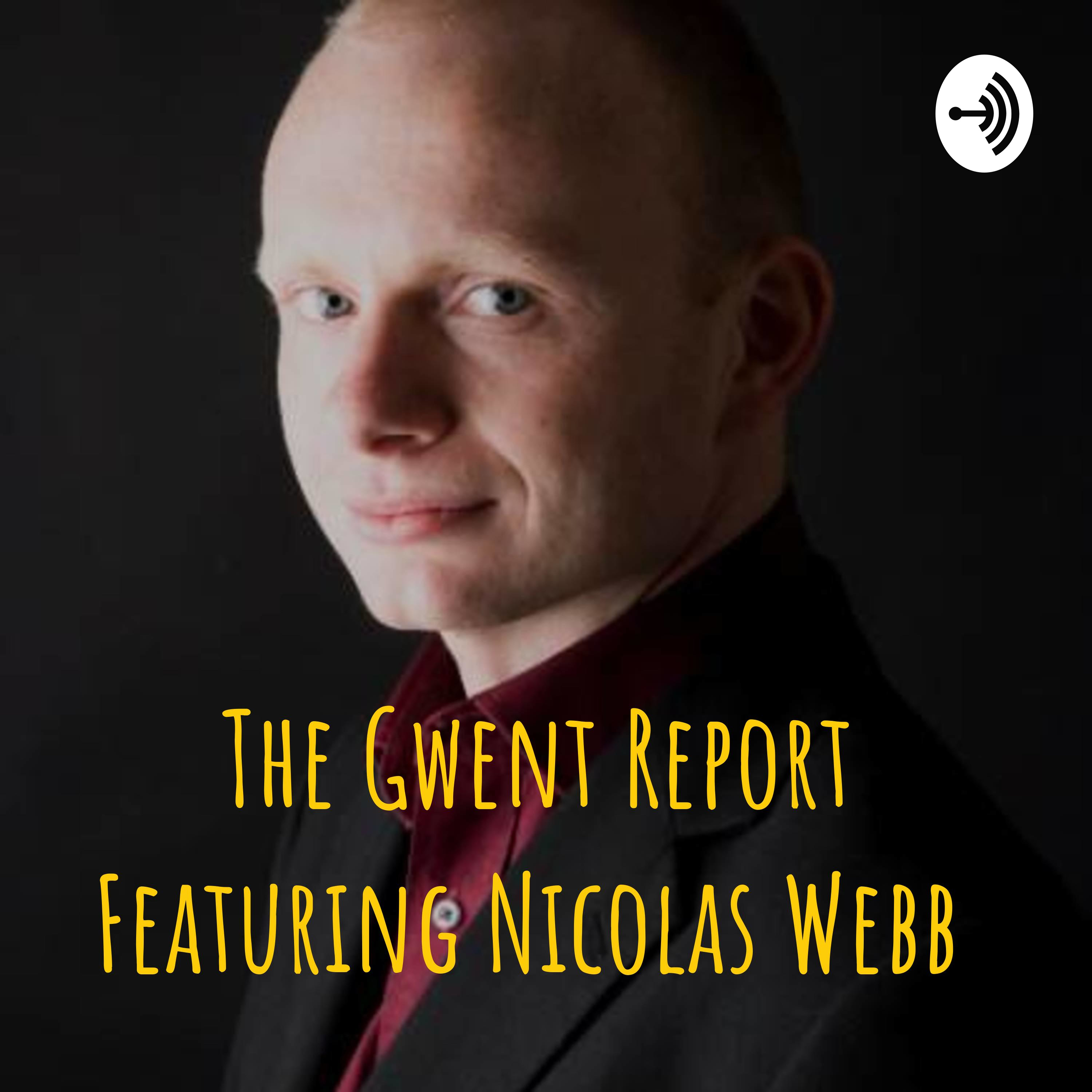 The Gwent Report Featuring Nicolas Webb