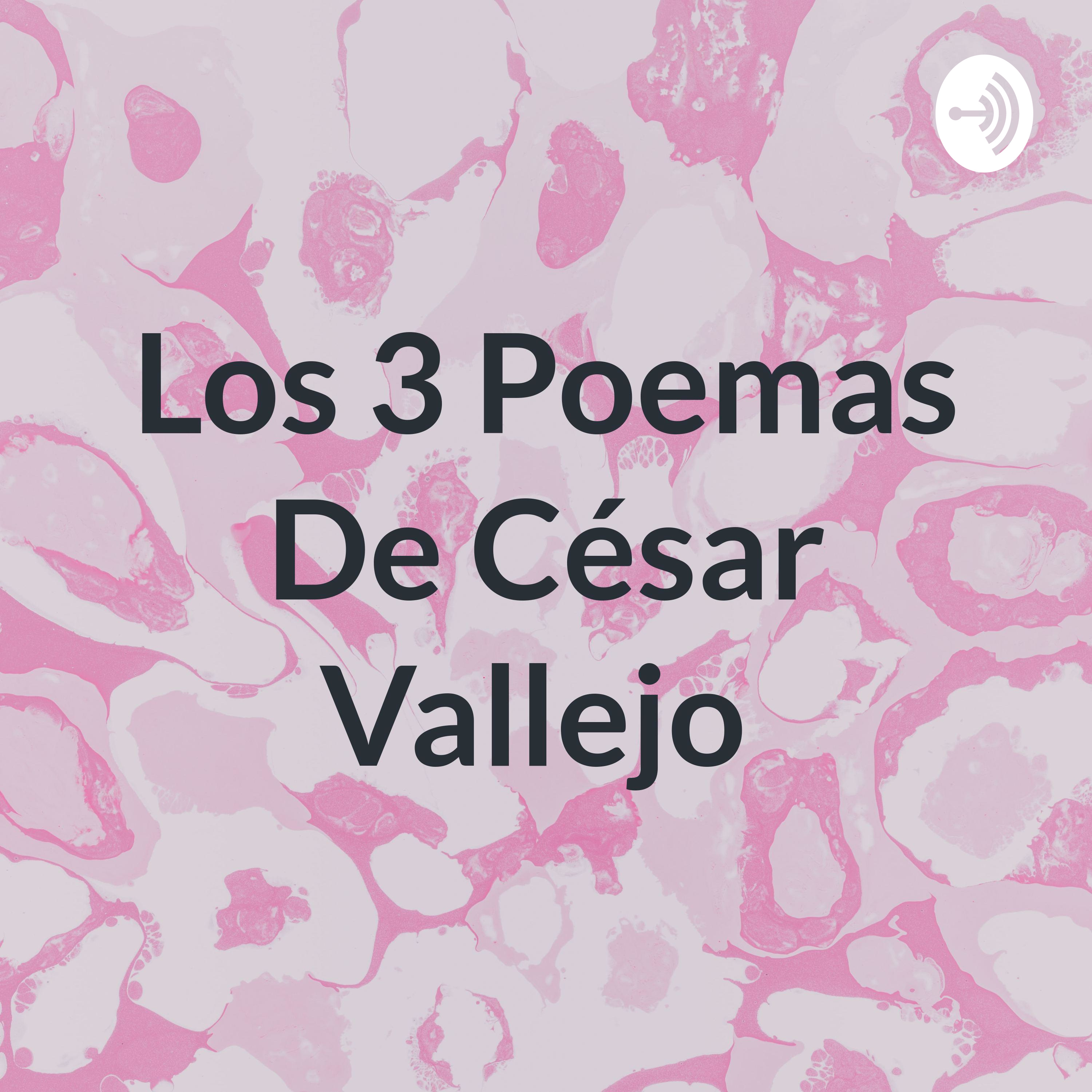 Los 3 Poemas De César Vallejo 