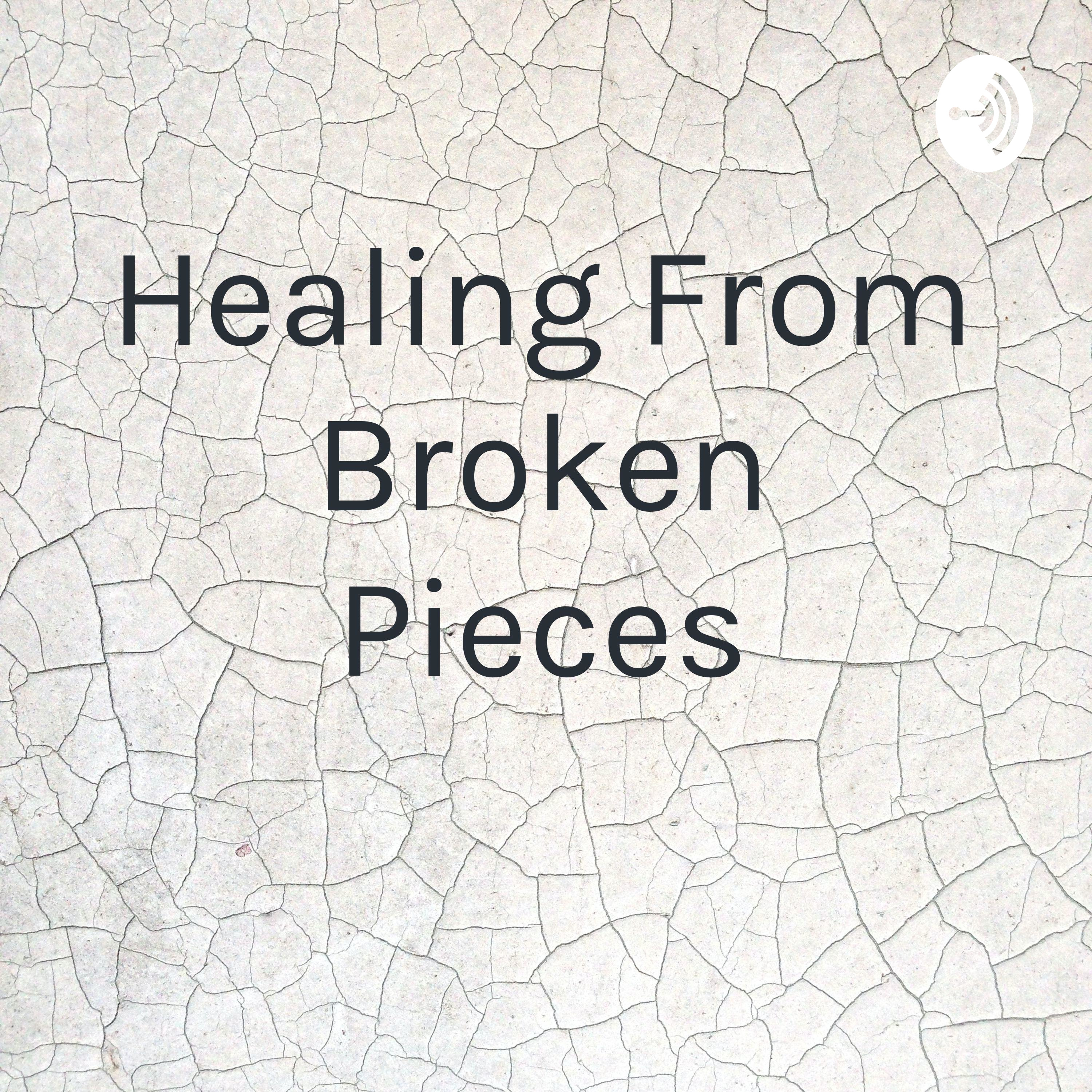 Healing From Broken Pieces 
