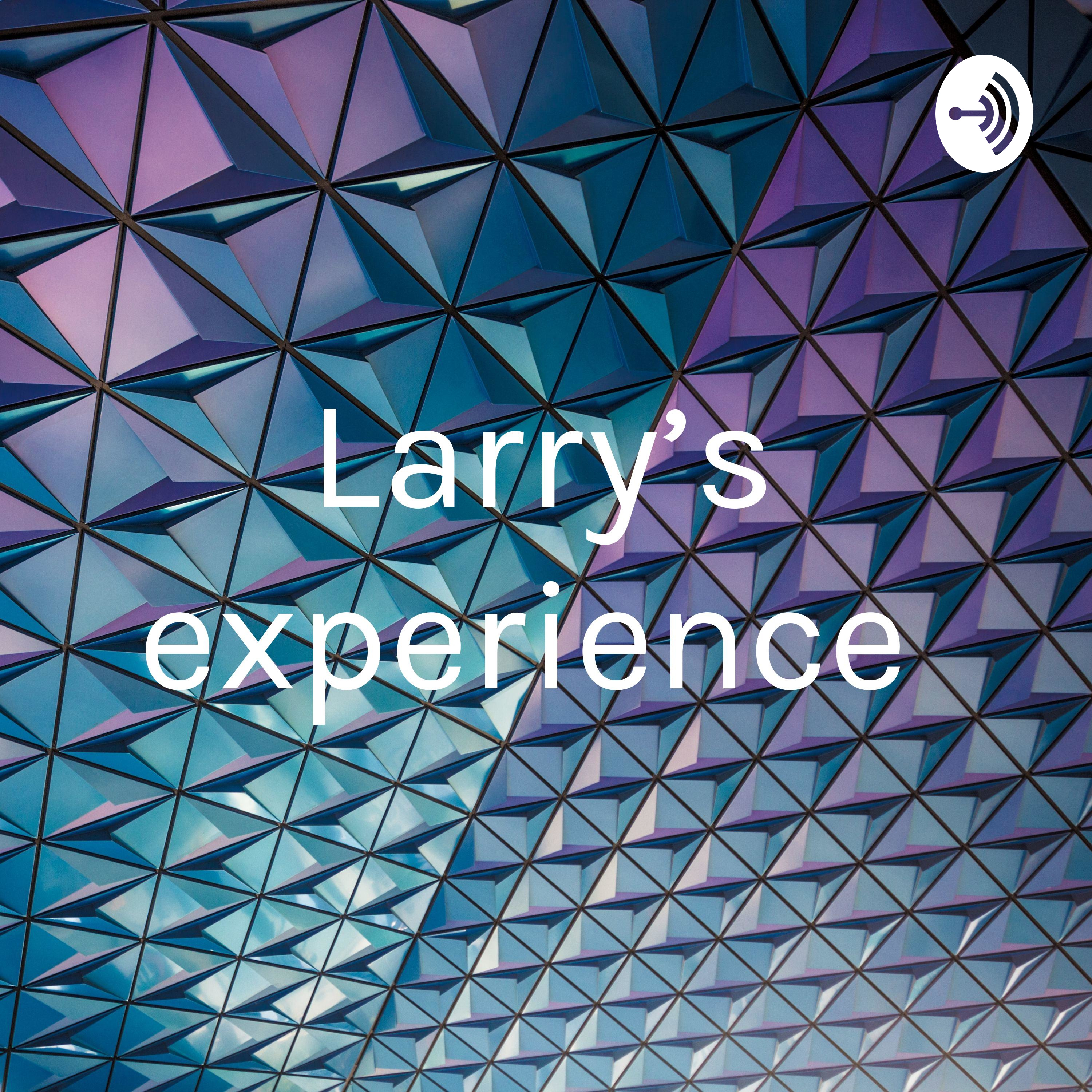 Larry’s experience 