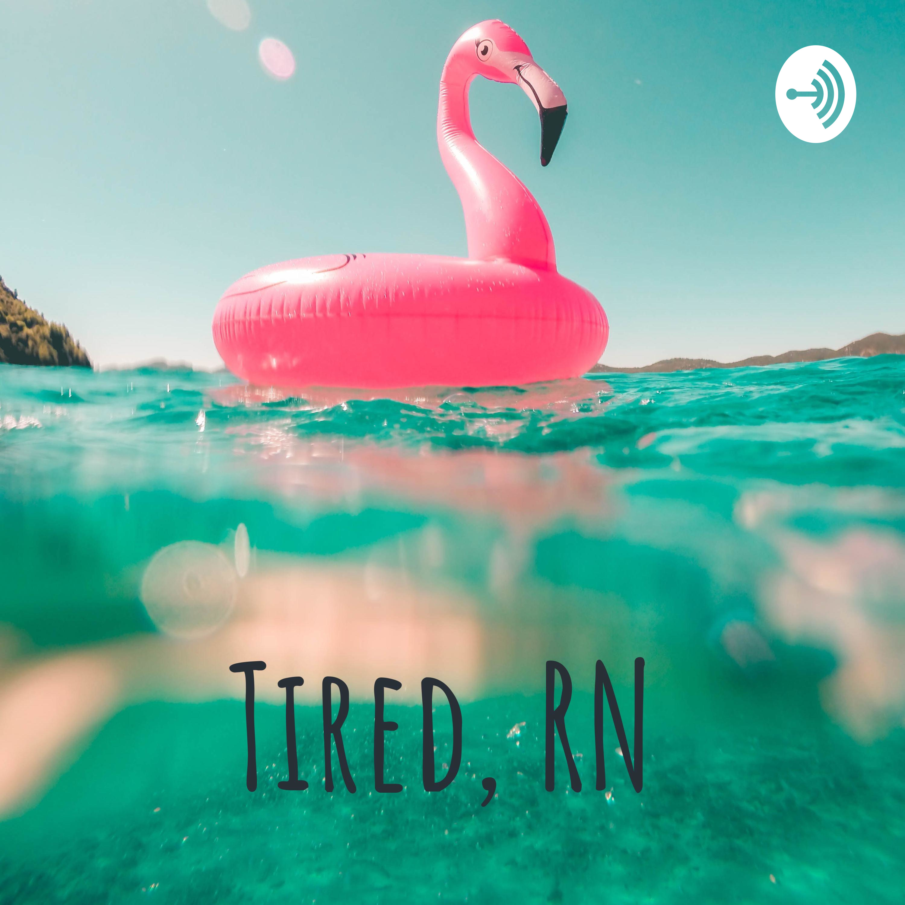 Tired, RN