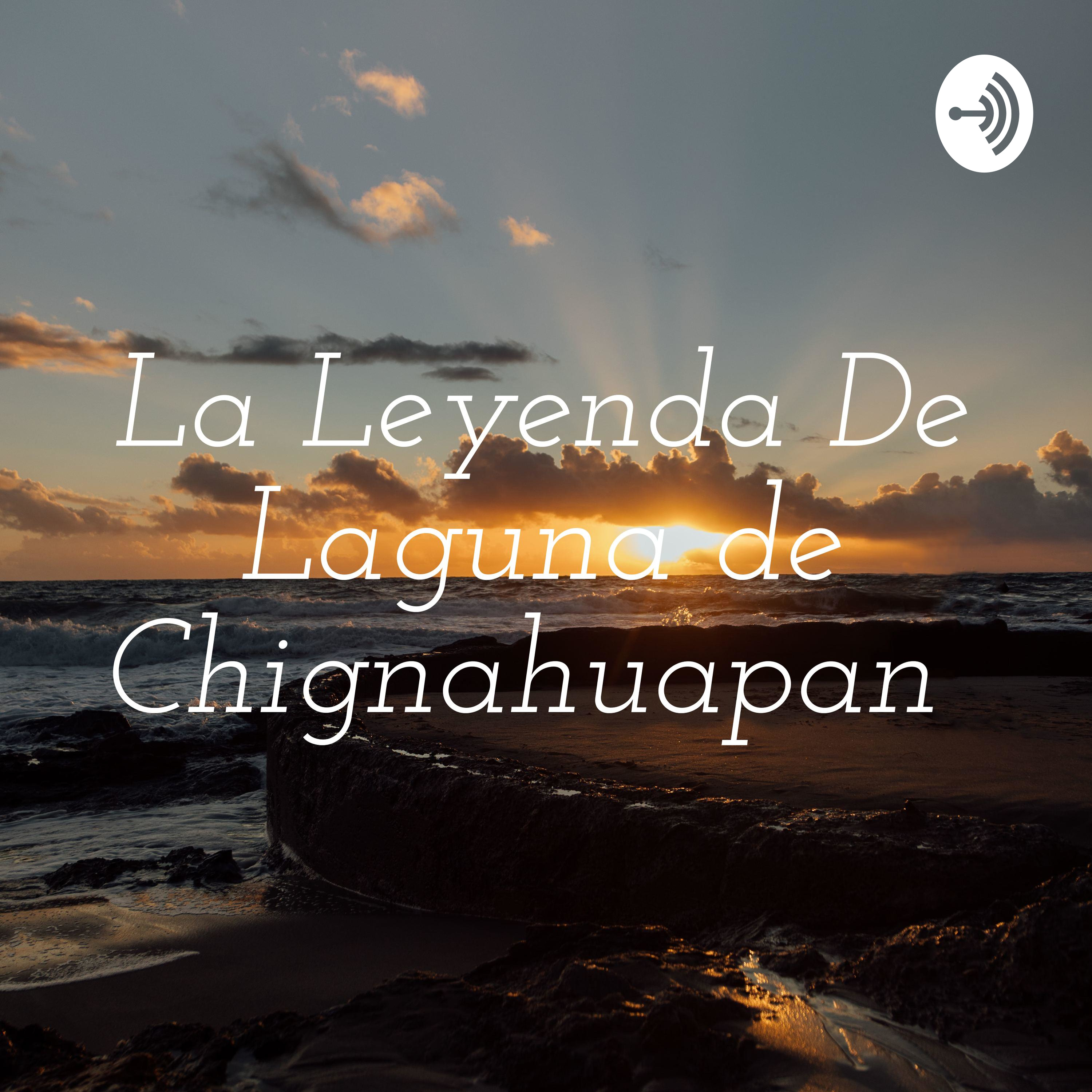 La Leyenda De Laguna de Chignahuapan 