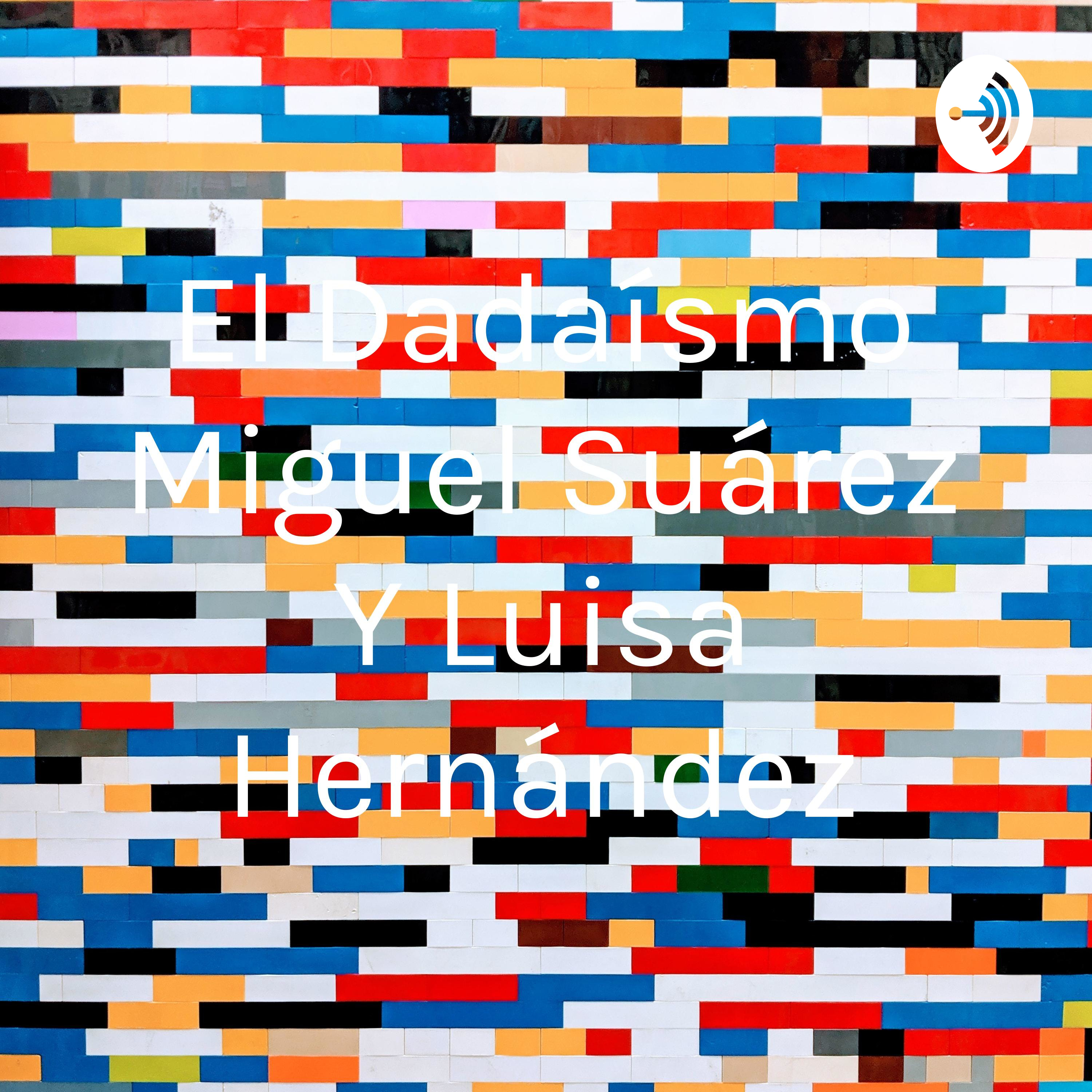 El Dadaísmo Miguel Suárez Y Luisa Hernández