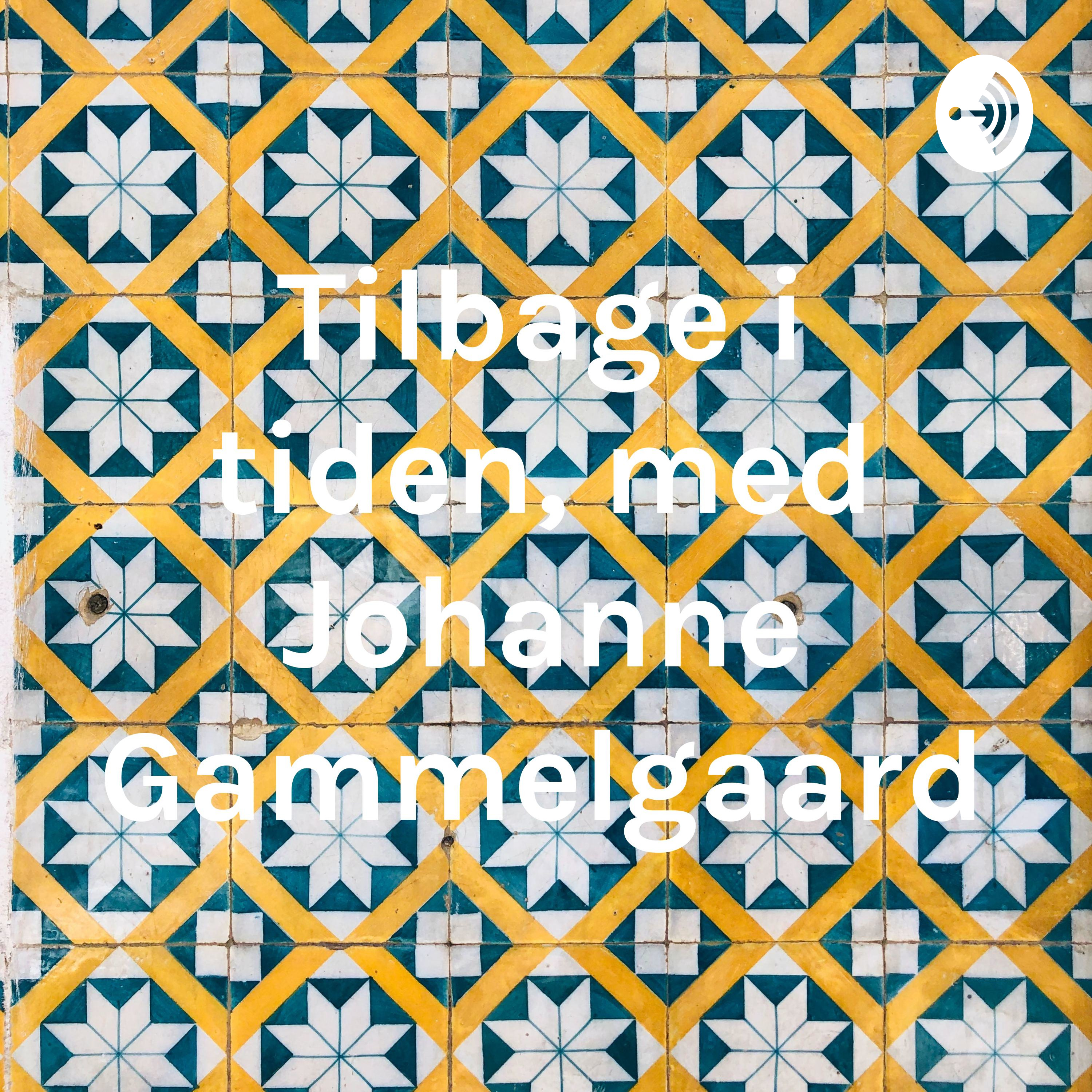 Tilbage i tiden, med Johanne Gammelgaard af Johanne Gammelgaard 2020s